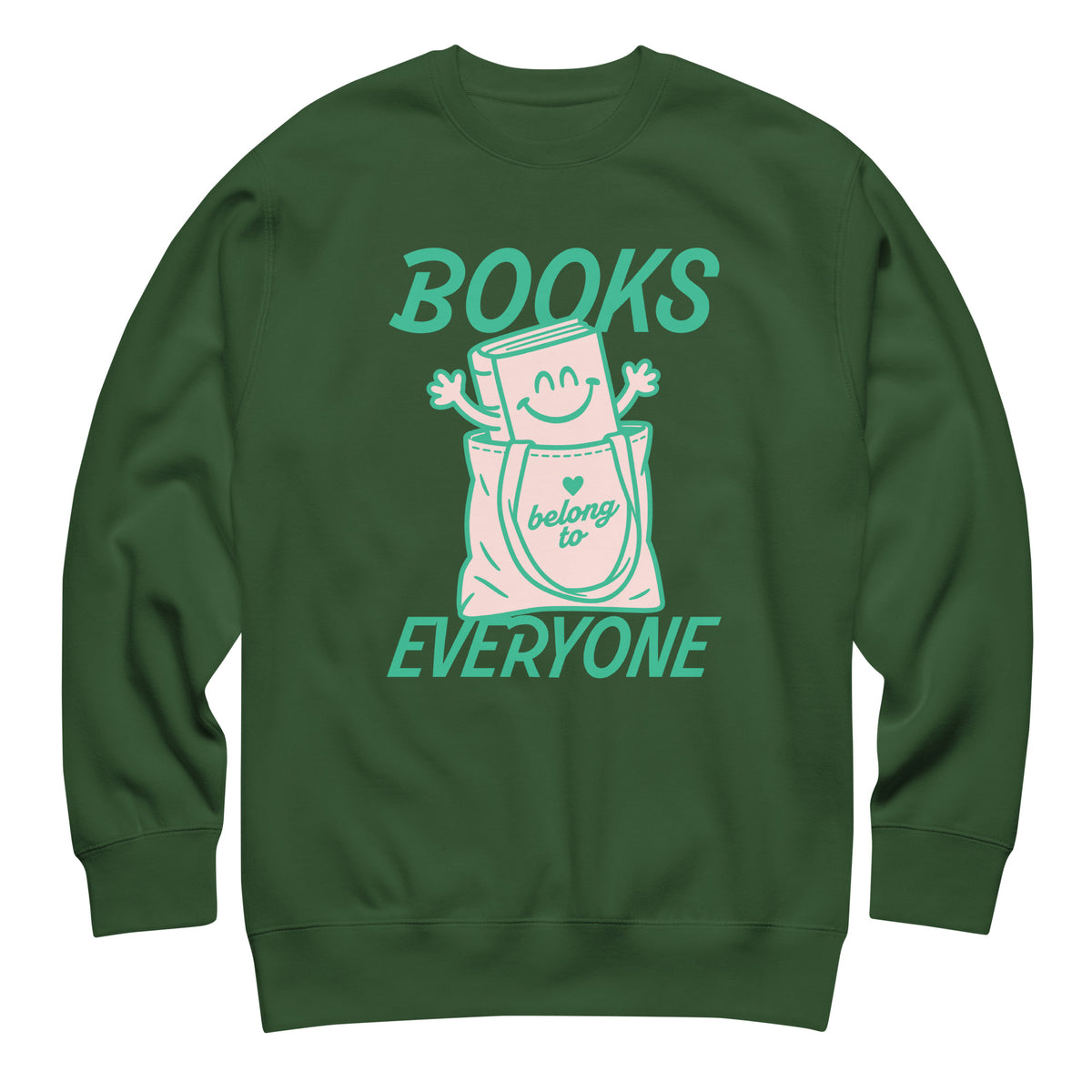 Forest green unisex premium sweatshirt featuring the playful “Books Belong to Everyone” design supporting libraries and the freedom to read.