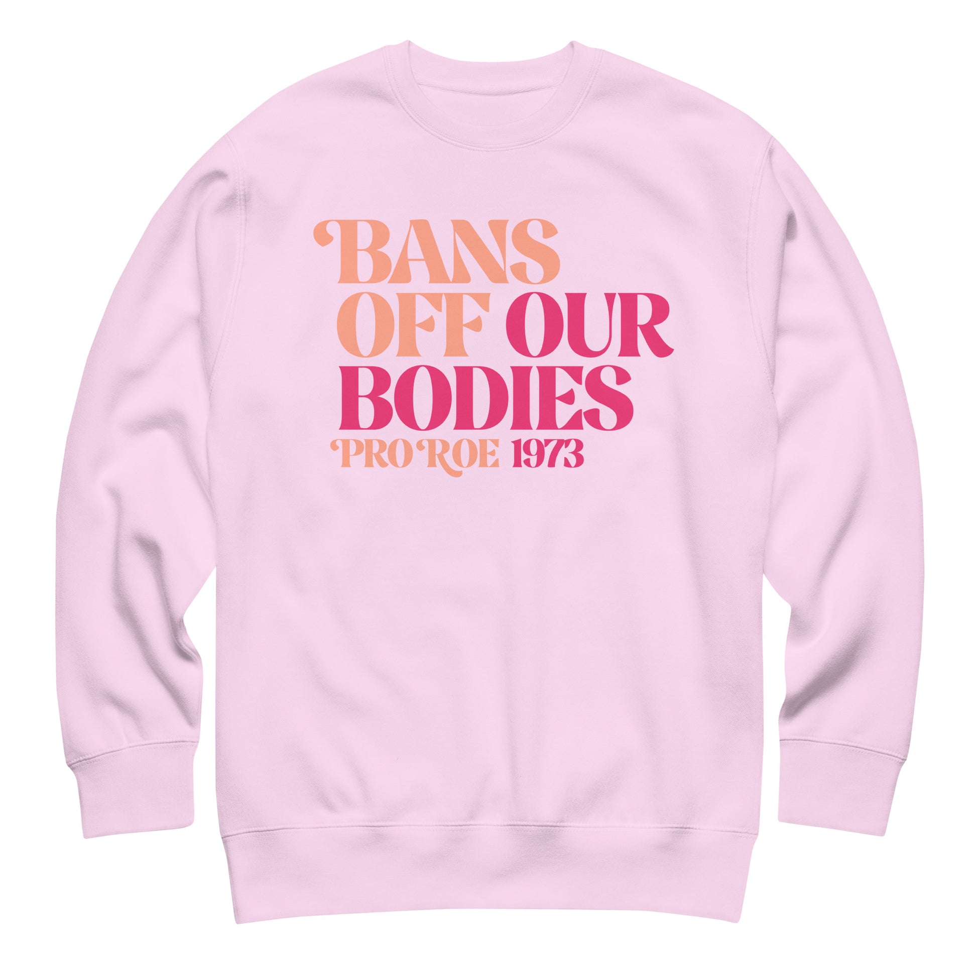 Lavender unisex premium sweatshirt featuring stacked serif typography in pink gradient tones, centered composition, printed message “BANS OFF OUR BODIES PRO ROE 1973.”