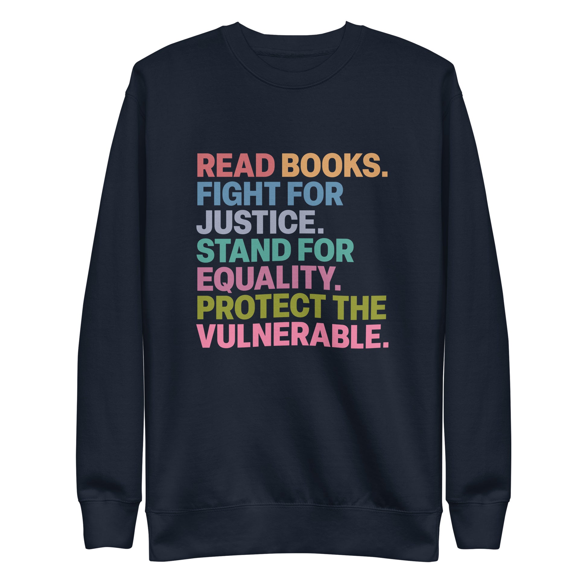 Front View Image: Unisex Social Justice sweatshirt with “Read Books. Fight For Justice. Stand For Equality. Protect The Vulnerable.” text, front view