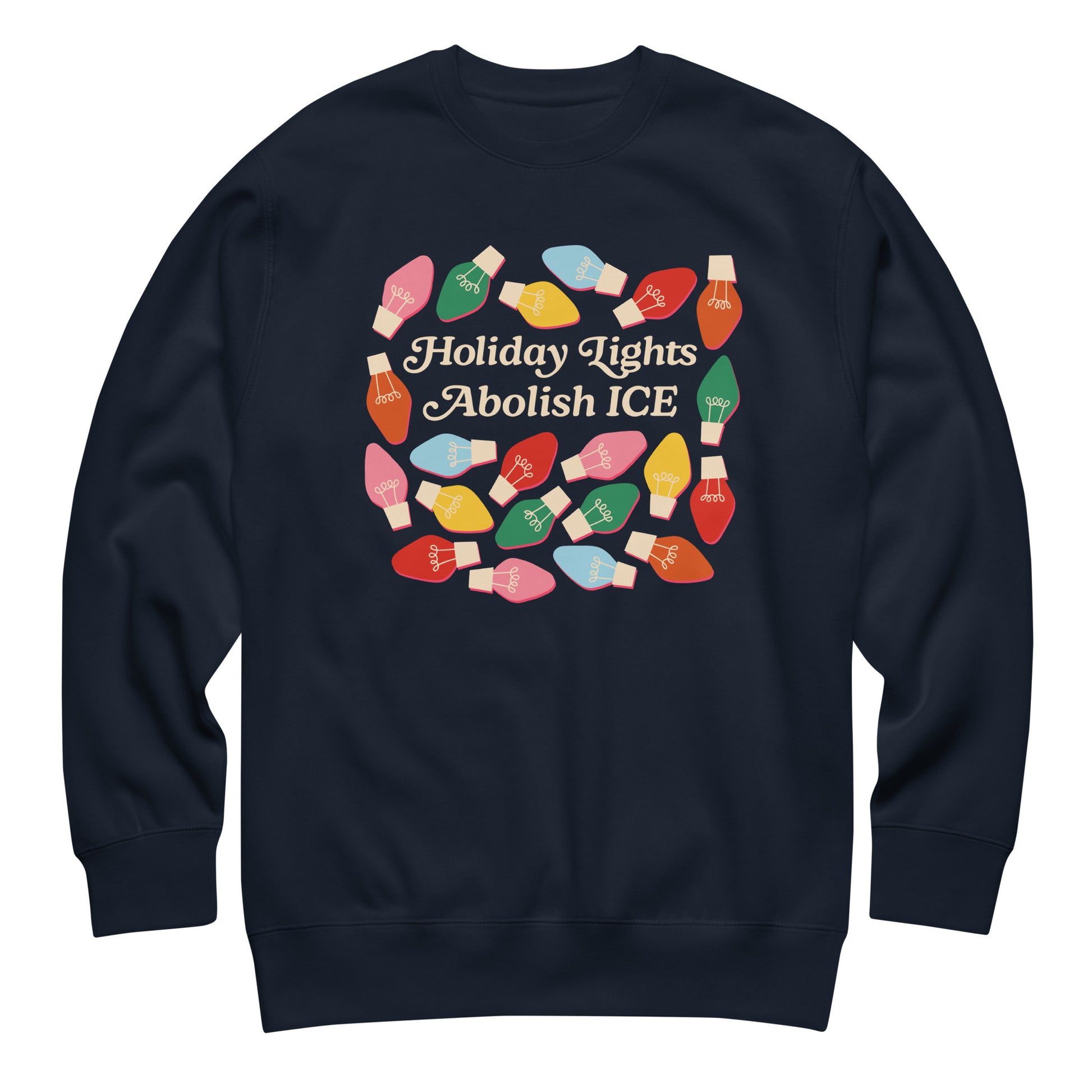 A navy unisex sweatshirt printed with multicolor holiday bulbs arranged around “Holiday Lights Abolish ICE,” shown flat to highlight its bold progressive holiday artwork.