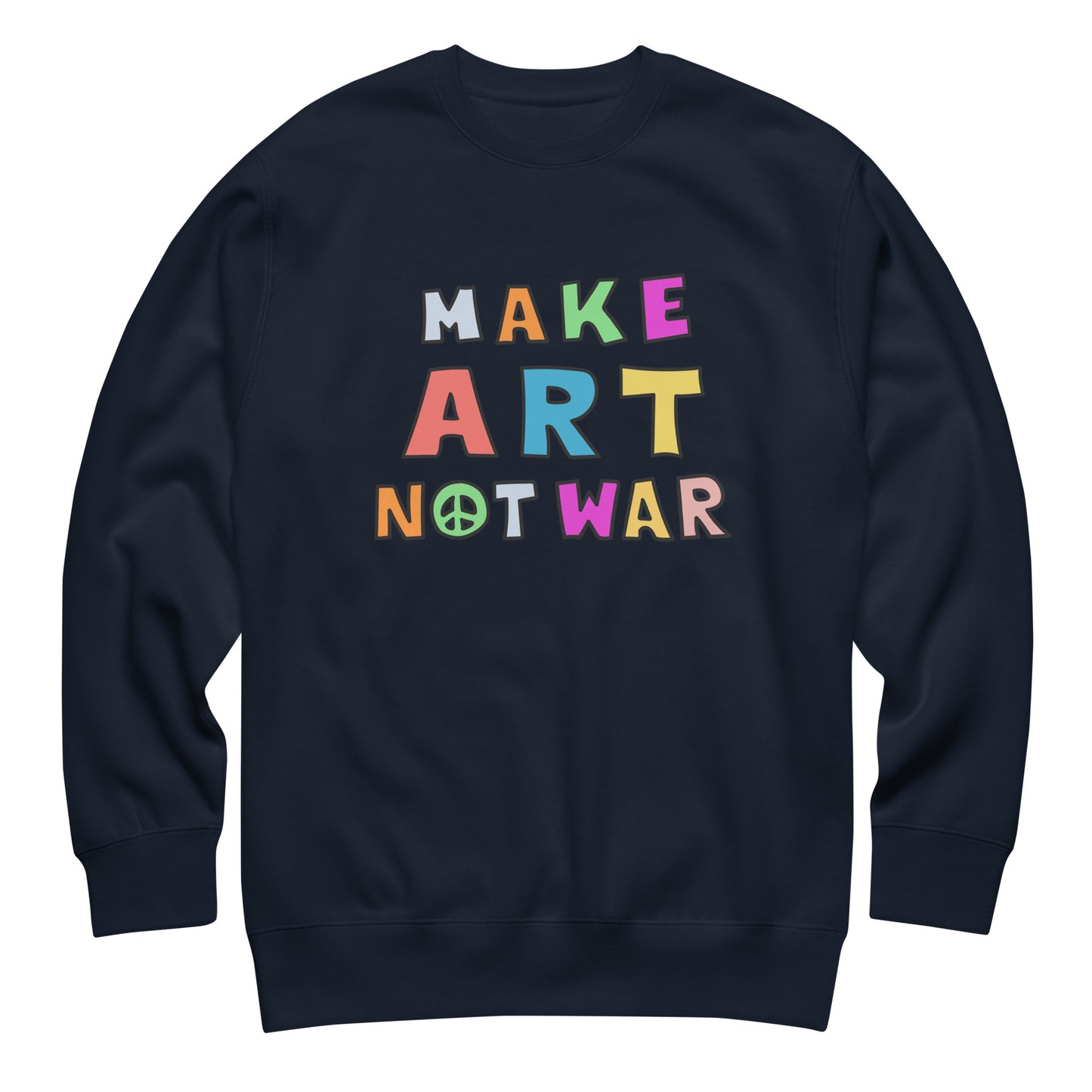 Navy unisex premium sweatshirt displayed flat, featuring colorful block lettering spelling “MAKE ART NOT WAR,” classic anti-war design with relaxed crewneck fit by Blue Wave USA.