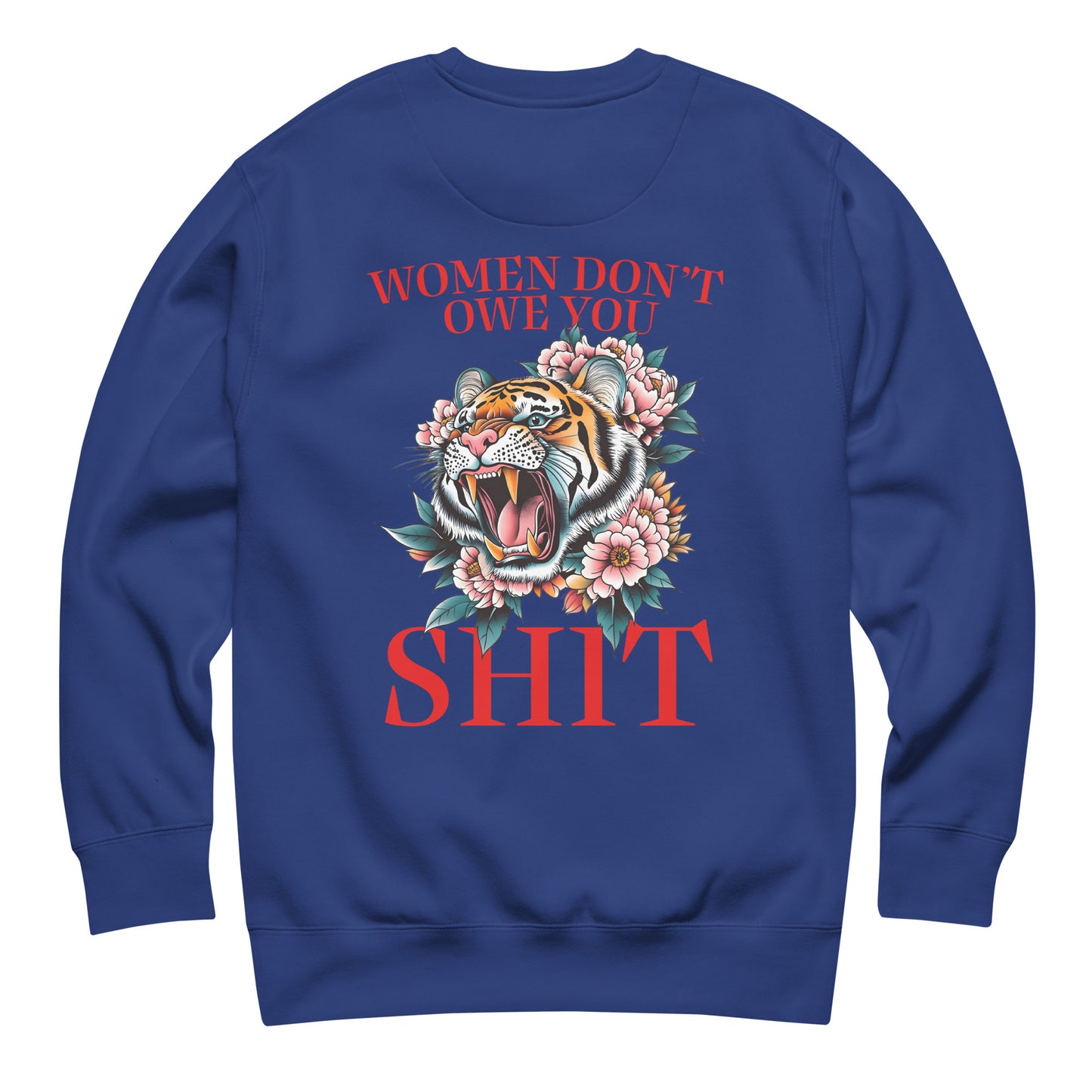 Royal blue unisex premium sweatshirt featuring roaring tiger illustration and phrase “Women Don’t Owe You Sh*t,” feminist protest apparel from Blue Wave USA.