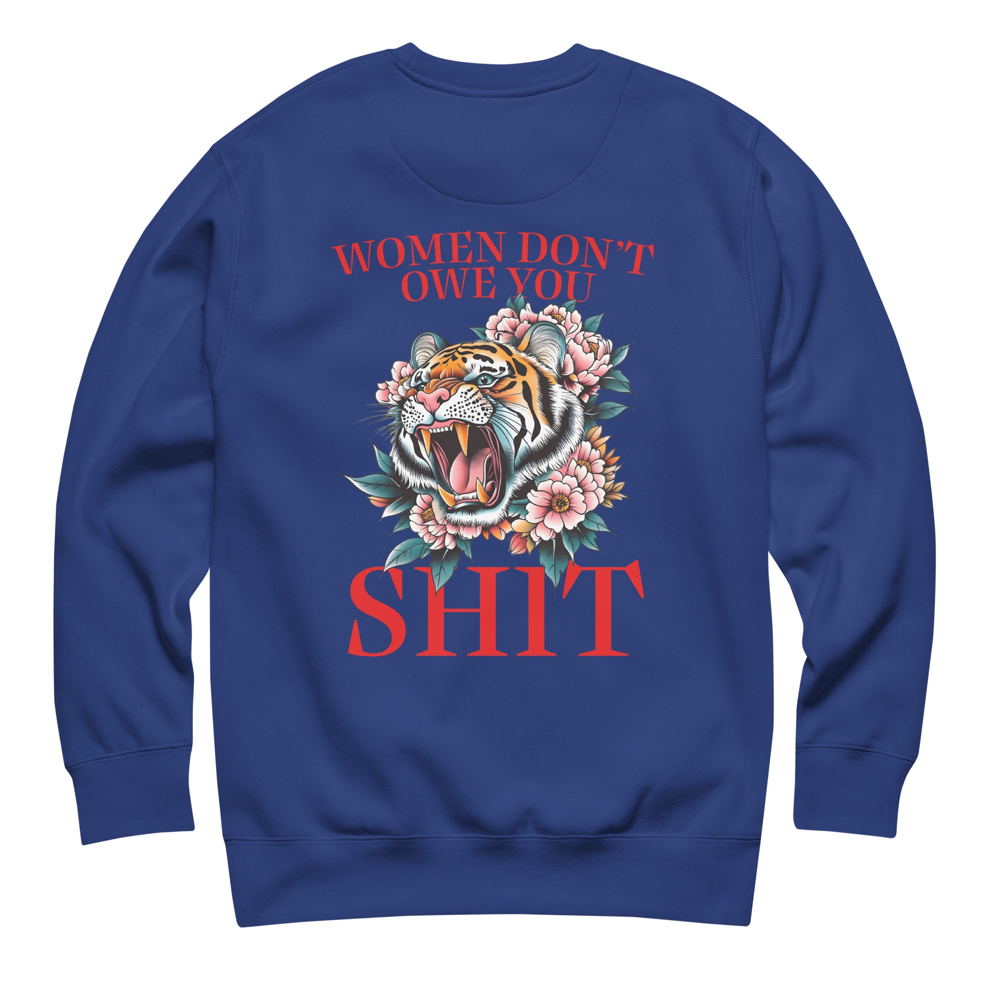 Royal blue unisex premium sweatshirt featuring roaring tiger illustration and phrase “Women Don’t Owe You Sh*t,” feminist protest apparel from Blue Wave USA.