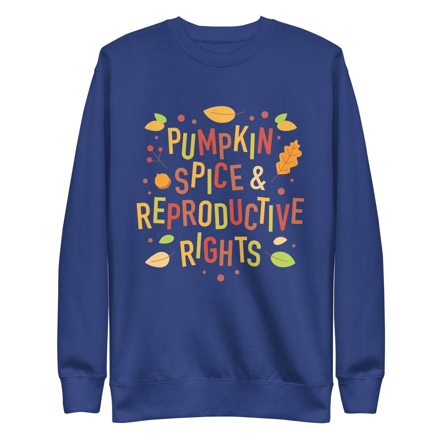 Pumpkin Spice and Reproductive Rights Feminist Unisex Premium Sweatshirt