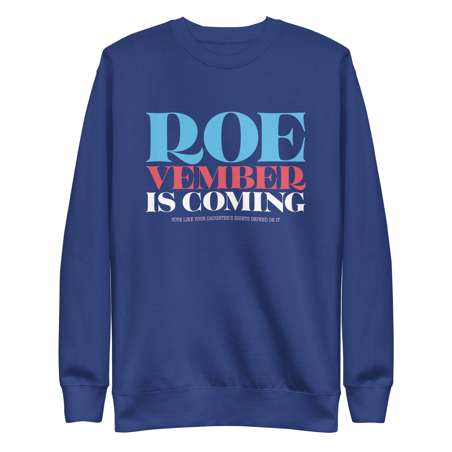 Roevember Is Coming Pro Roe V Wade Pro-Choice Unisex Premium Sweatshirt