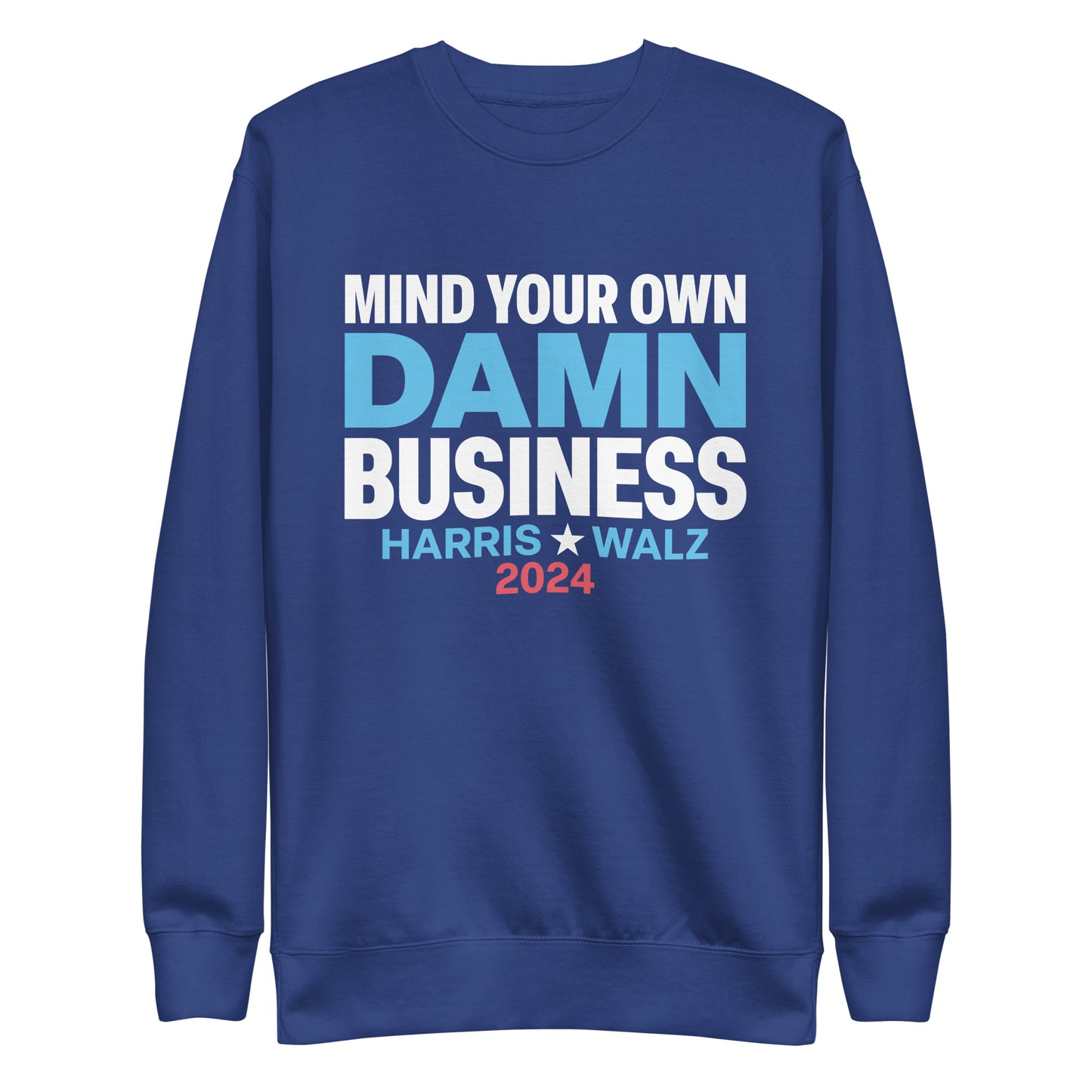 Mind Your Own Damn Business Kamala Harris Tim Walz 2024 Unisex Premium Sweatshirt