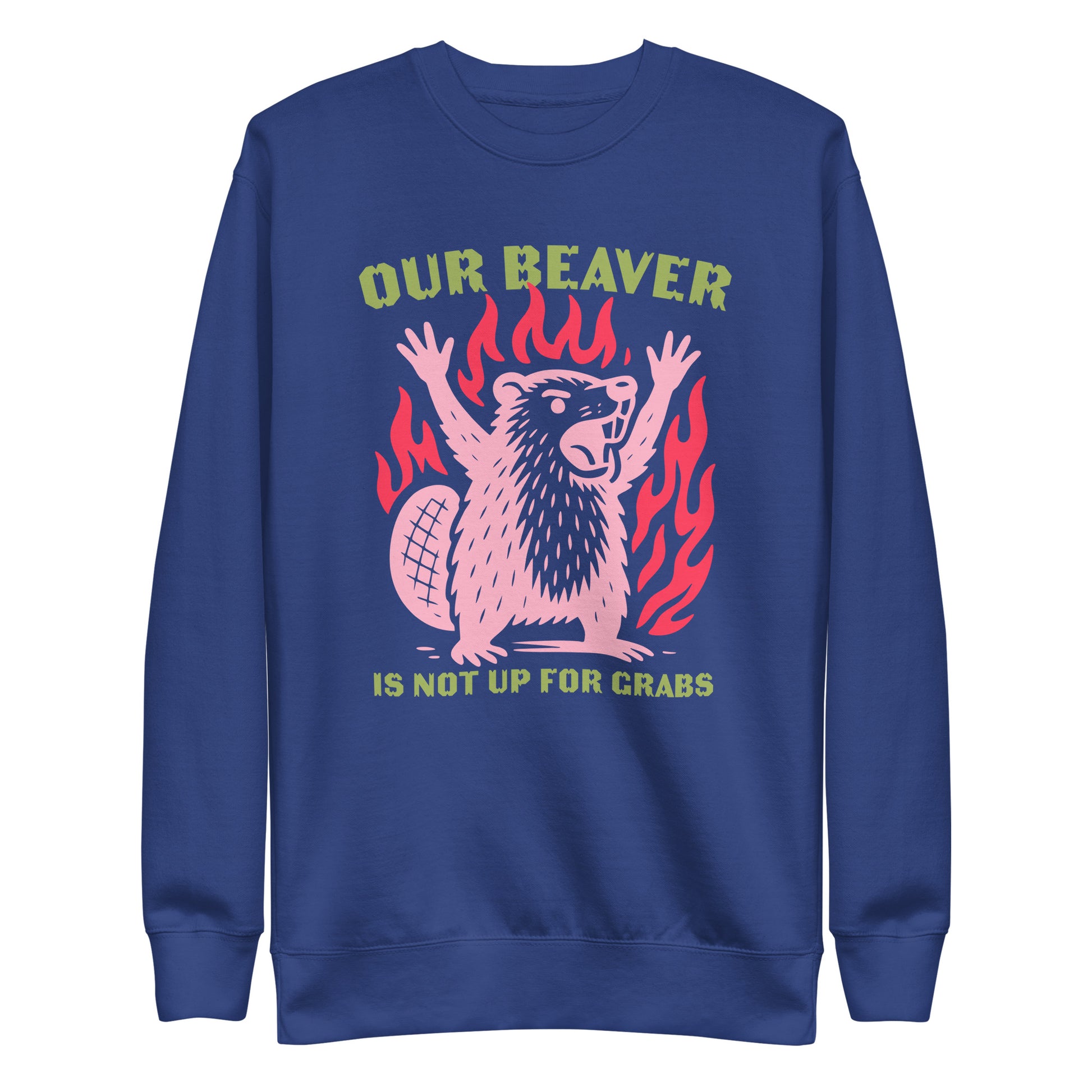 Front View Image: “Our Beaver Is Not Up For Grabs” design on premium unisex sweatshirt