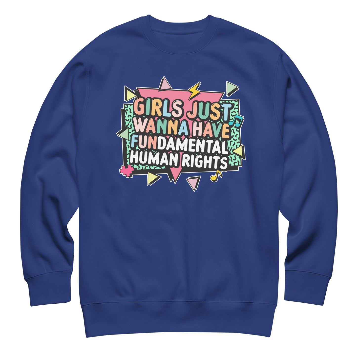 Royal blue sweatshirt with vibrant retro pastel typography spelling “Girls Just Wanna Have Fundamental Human Rights.” Playful and powerful design by Blue Wave USA.