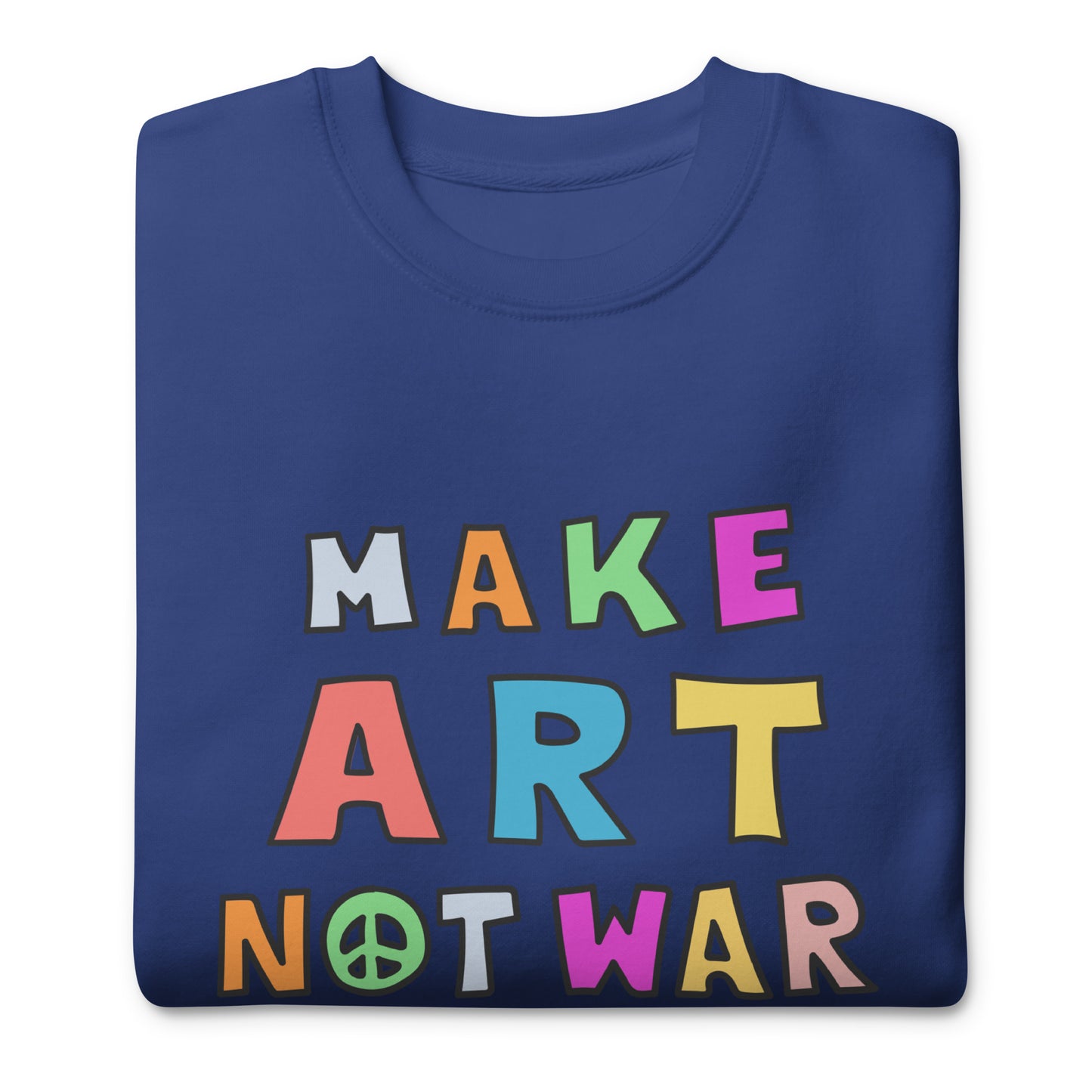 Blue unisex premium sweatshirt shown folded, displaying rainbow block typography reading “MAKE ART NOT WAR,” centered graphic with clean edges and soft fleece fabric.