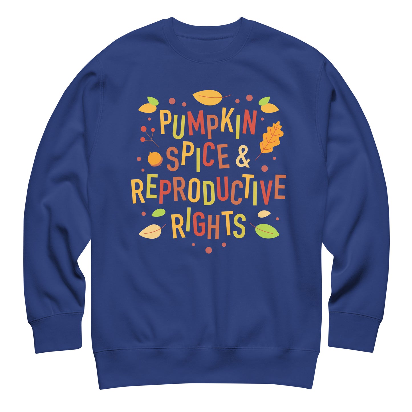 Royal blue unisex premium sweatshirt featuring illustrated autumn typography reading “Pumpkin Spice & Reproductive Rights,” seasonal pro-choice activist apparel from Blue Wave USA.