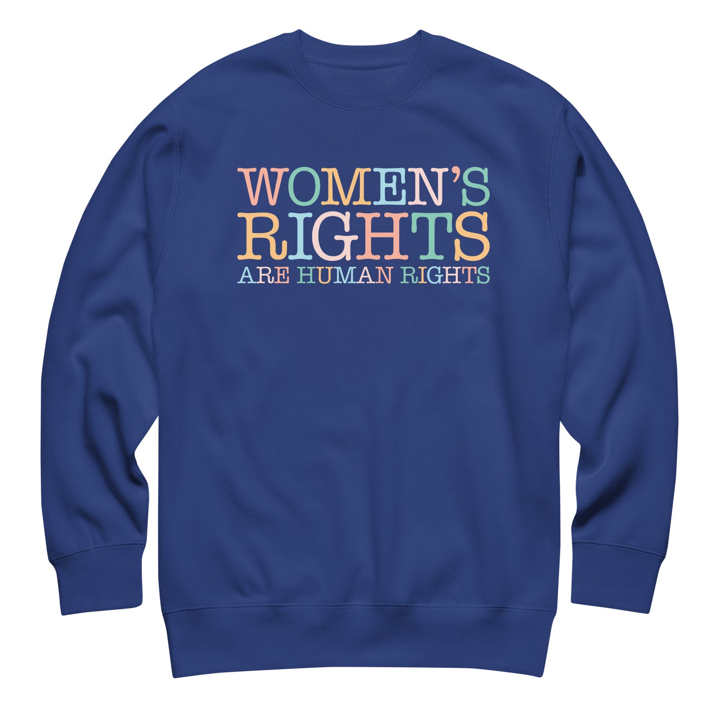 Royal blue unisex premium sweatshirt featuring bold typography with phrase “Women’s Rights Are Human Rights,” women’s rights activist sweatshirt.