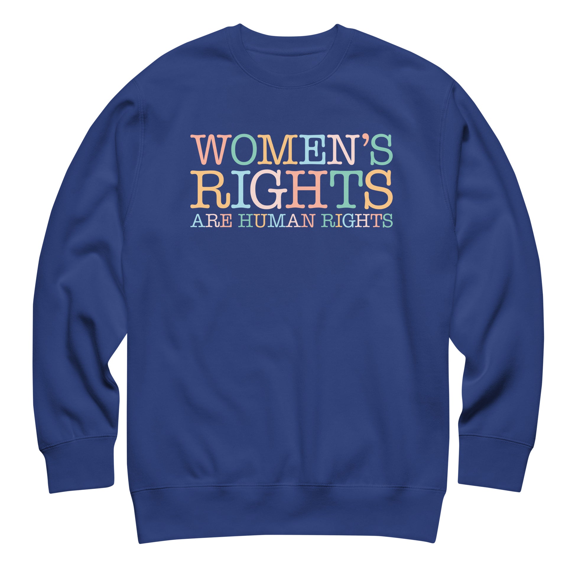 Royal blue unisex premium sweatshirt featuring bold typography with phrase “Women’s Rights Are Human Rights,” women’s rights activist sweatshirt.