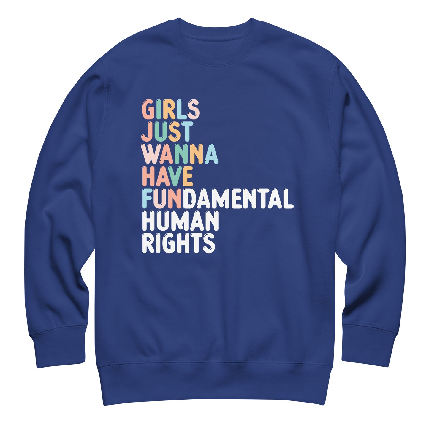 Royal blue unisex premium sweatshirt featuring multicolor stacked text design reading “Girls Just Wanna Have Fundamental Human Rights,” feminist empowerment sweatshirt.