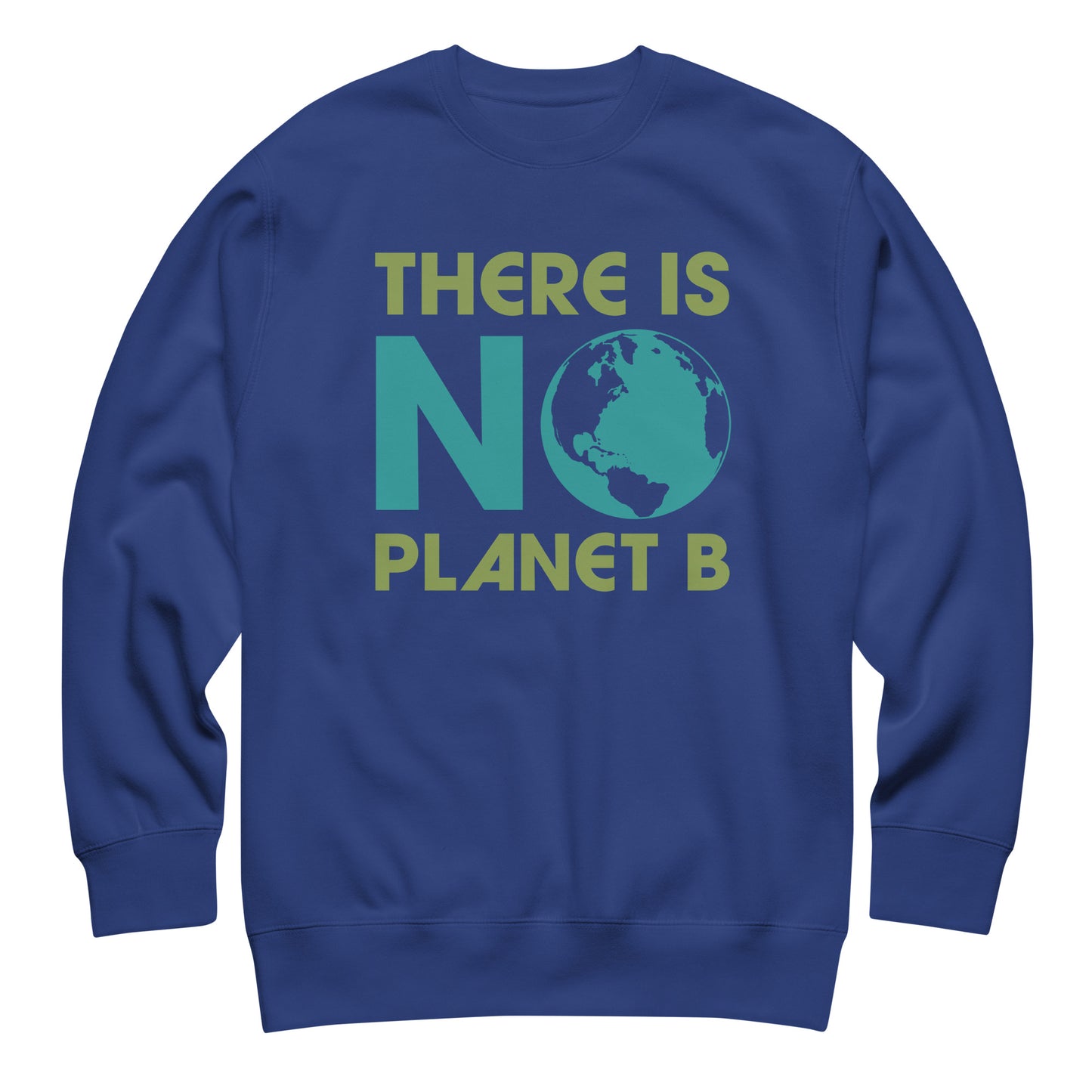 Royal blue unisex sweatshirt displaying “There Is No Planet B” phrase with Earth graphic in bold climate action design.