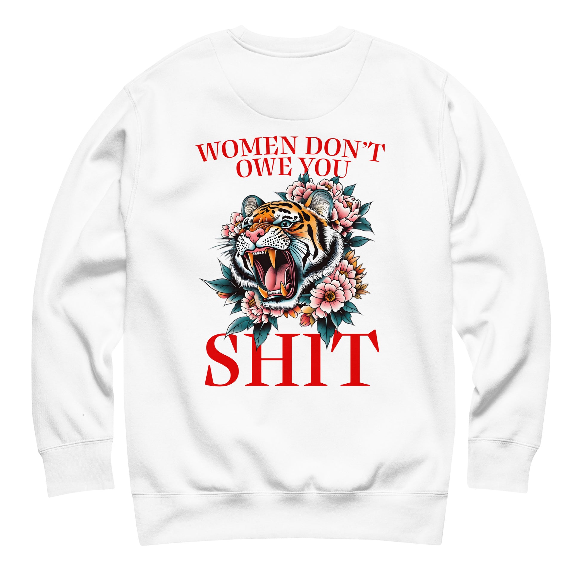White unisex premium sweatshirt featuring roaring tiger illustration and phrase “Women Don’t Owe You Sh*t,” feminist equality activist clothing.