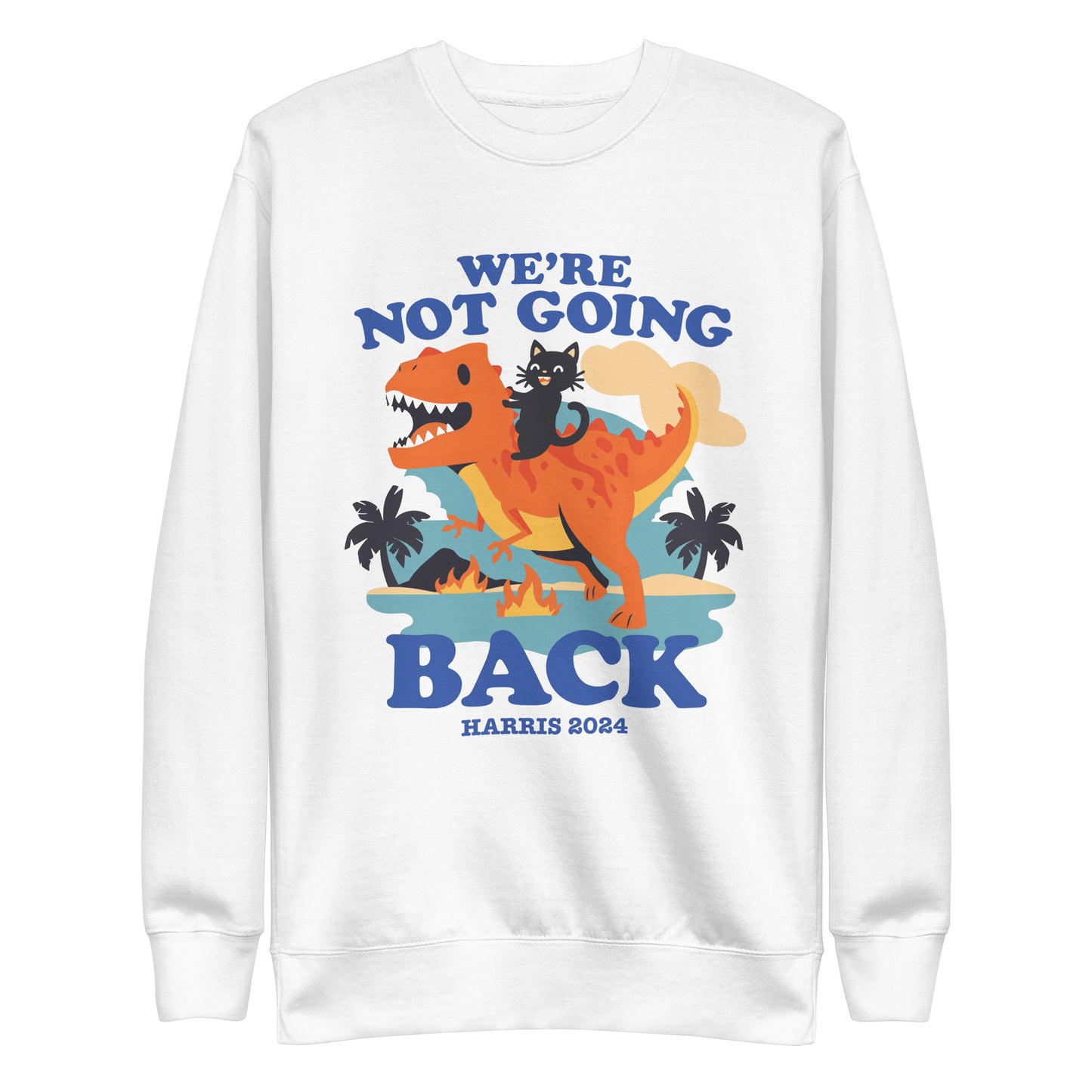 We’re Not Going Back Kamala Harris 2024 Unisex Premium Sweatshirt