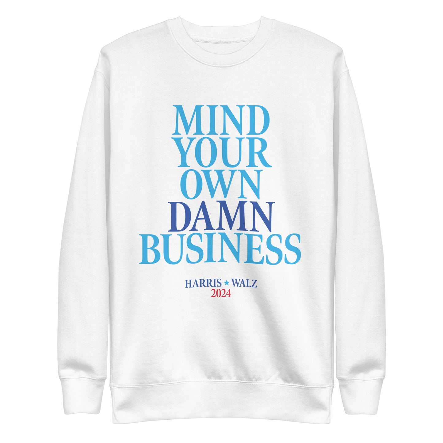 Mind Your Own Damn Business Kamala Harris Tim Walz 2024 Unisex Premium Sweatshirt