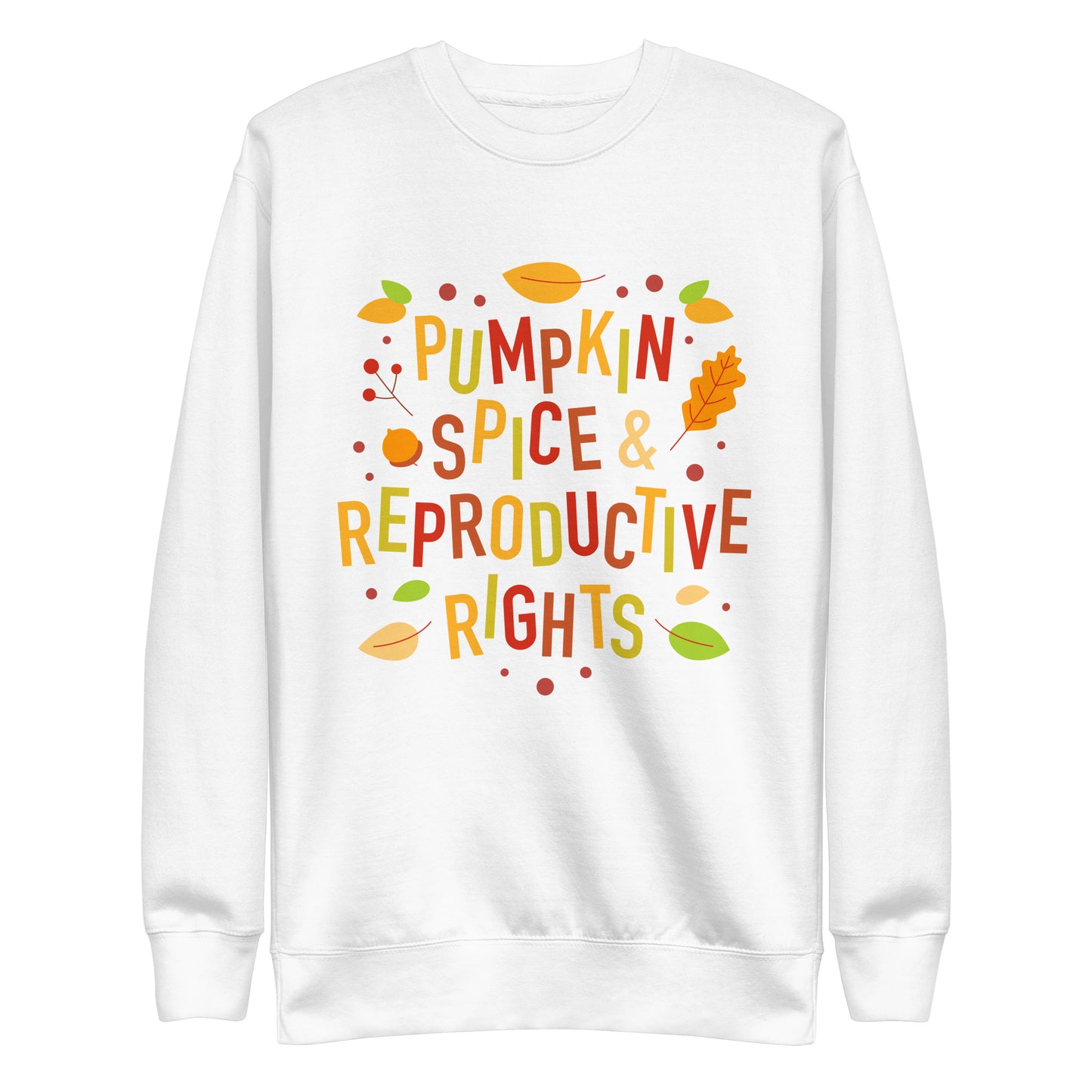 Pumpkin Spice and Reproductive Rights Feminist Unisex Premium Sweatshirt