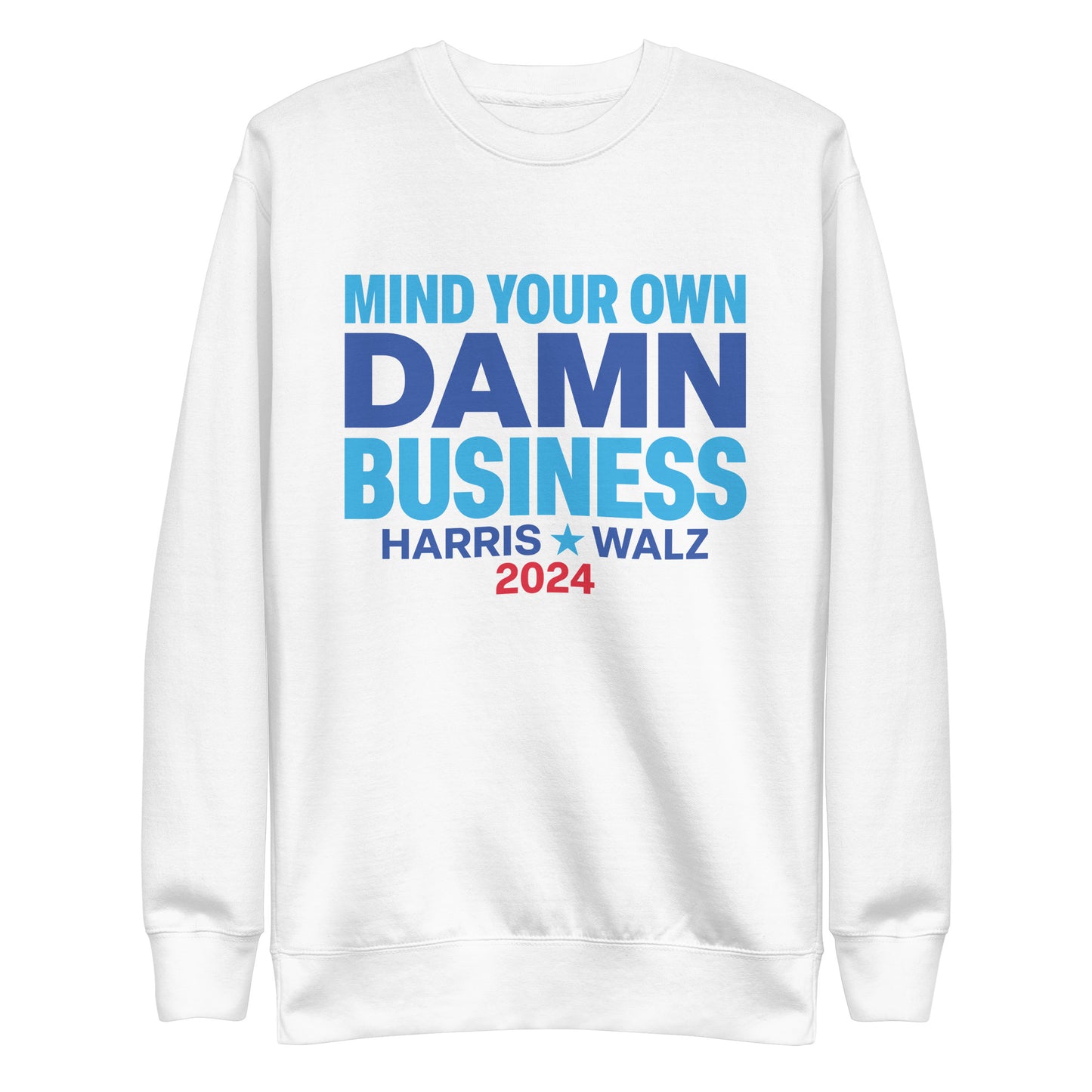 Mind Your Own Damn Business Kamala Harris Tim Walz 2024 Unisex Premium Sweatshirt