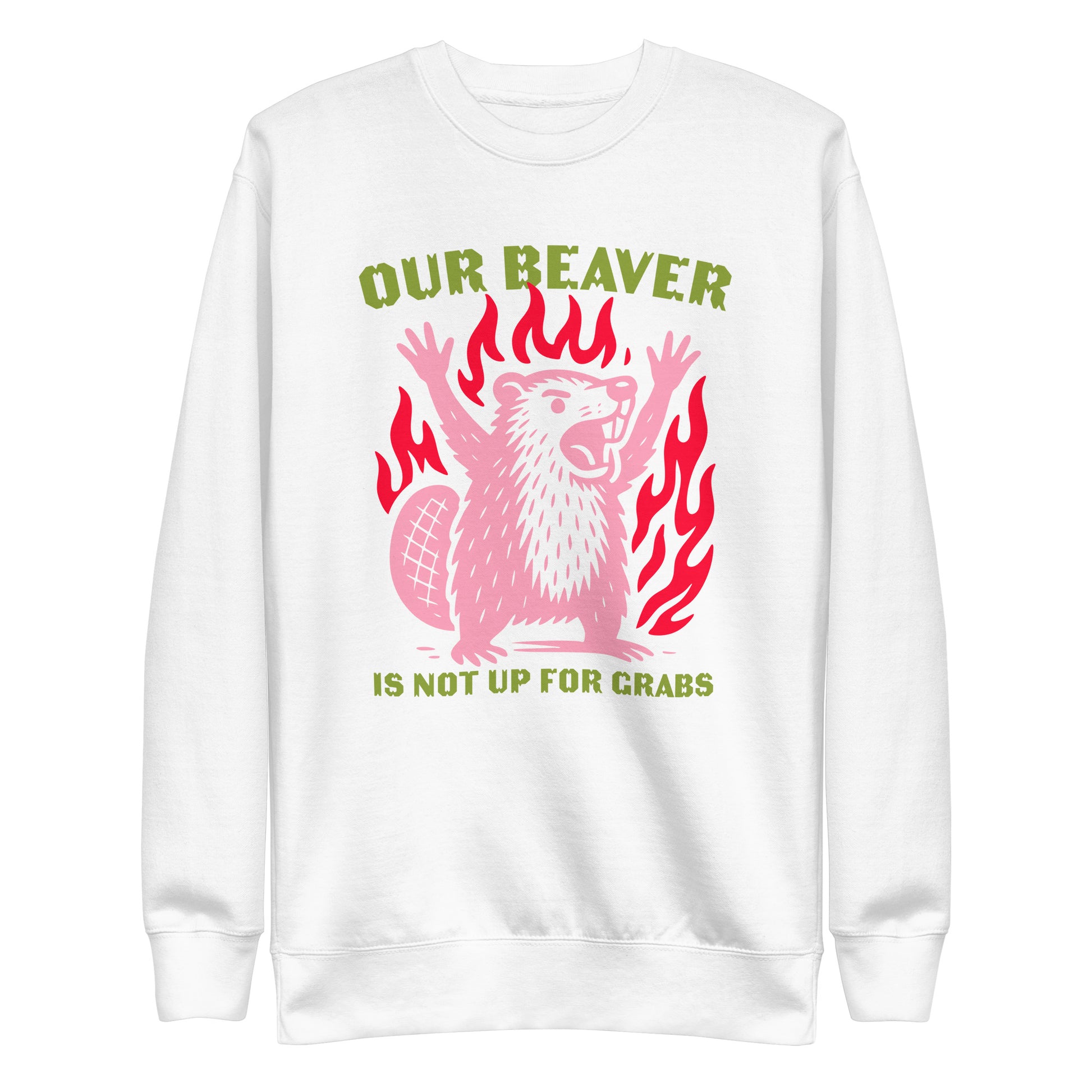 Front View Image: “Our Beaver Is Not Up For Grabs” design on premium unisex sweatshirt
