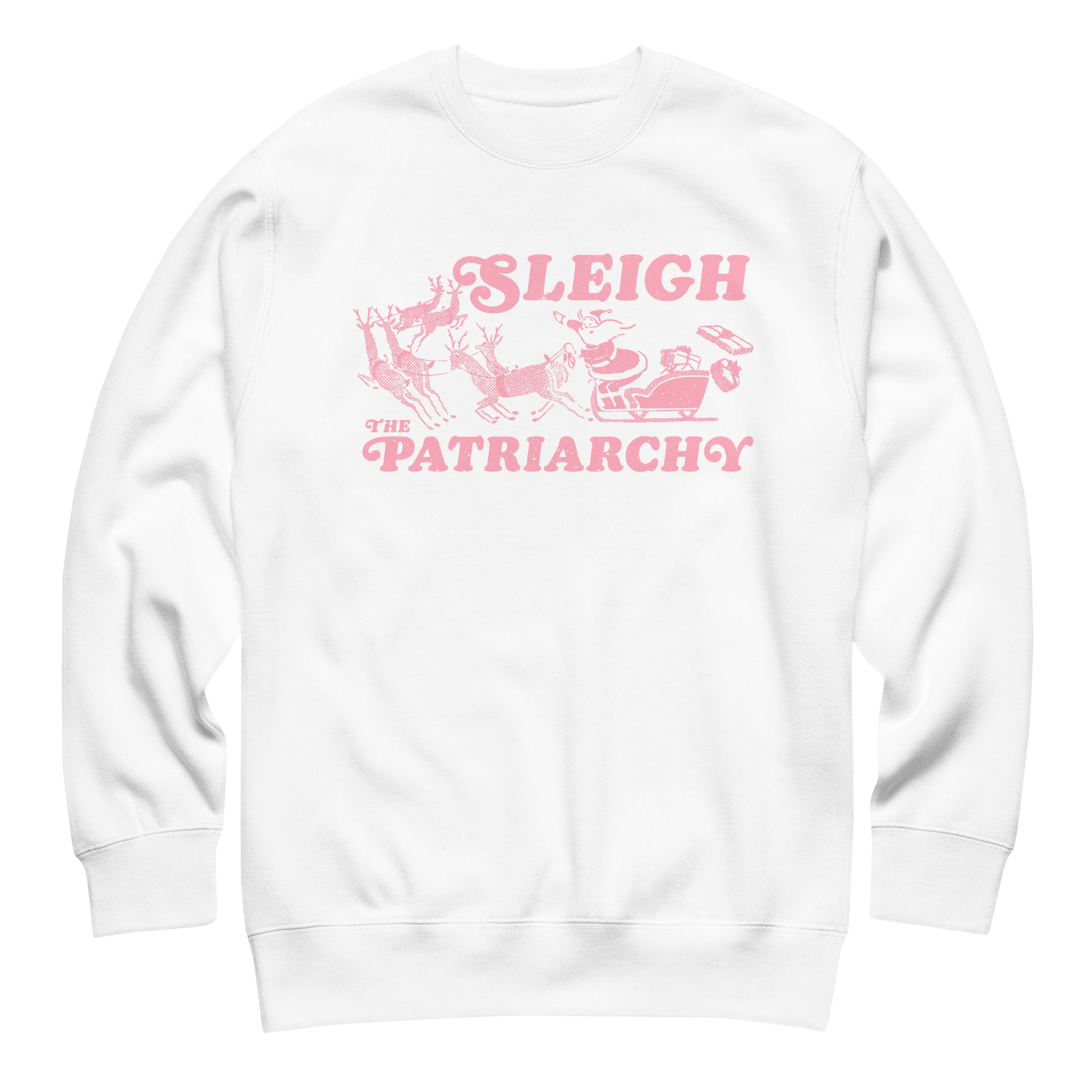 White sweatshirt showcasing the full pink “Sleigh the Patriarchy” design, bringing a bright and expressive holiday message.