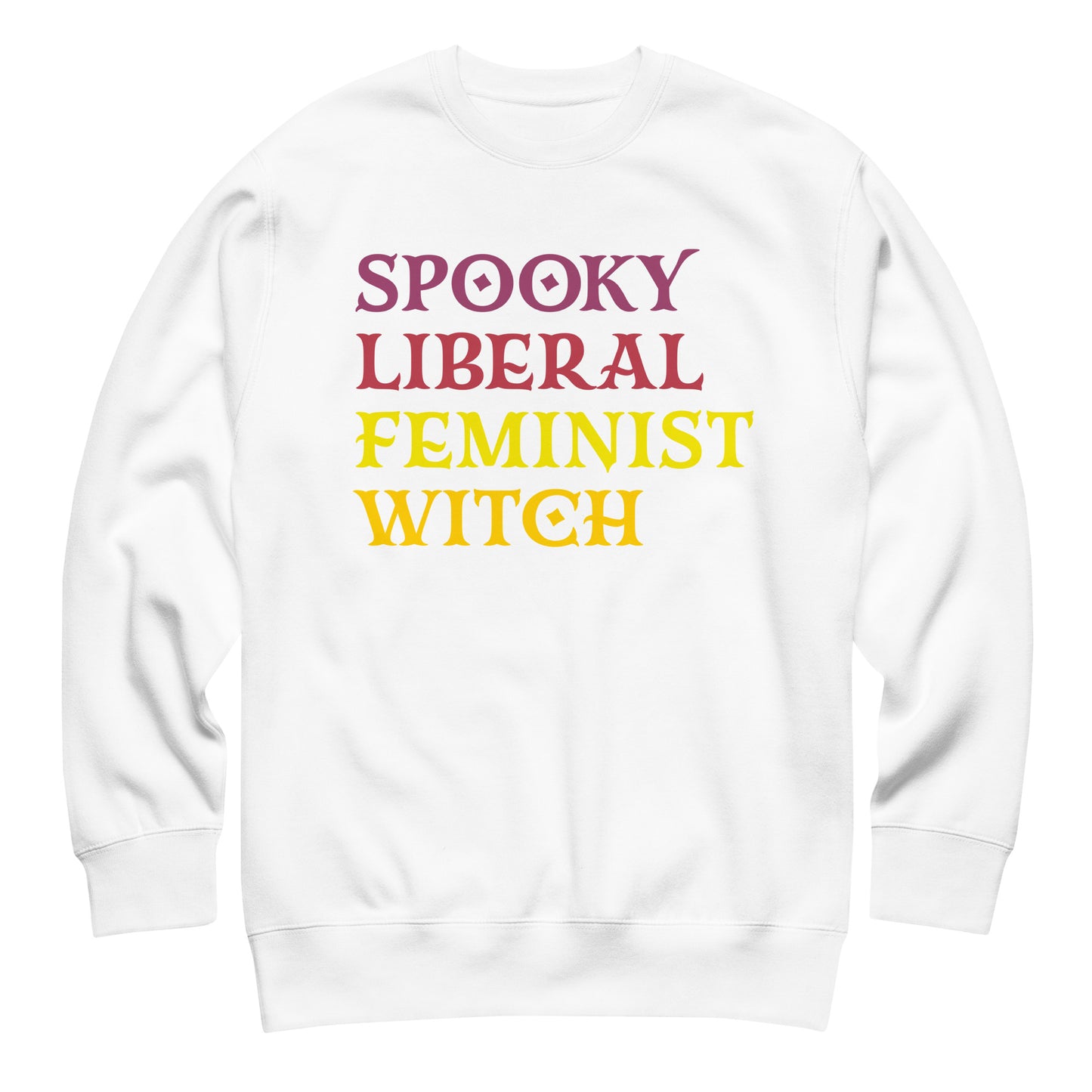 White unisex premium sweatshirt laid flat featuring stacked retro block lettering in pink, yellow, and purple, clean centered layout, printed message “SPOOKY LIBERAL FEMINIST WITCH.”