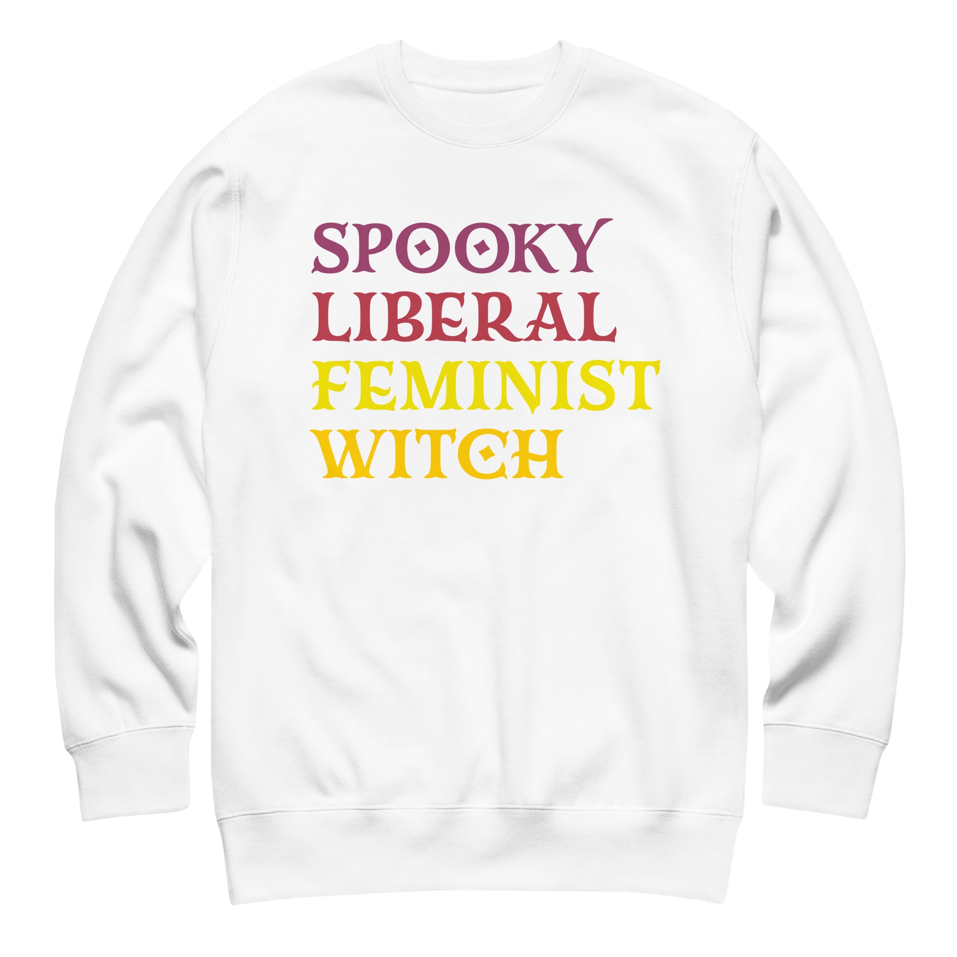 White unisex premium sweatshirt laid flat featuring stacked retro block lettering in pink, yellow, and purple, clean centered layout, printed message “SPOOKY LIBERAL FEMINIST WITCH.”