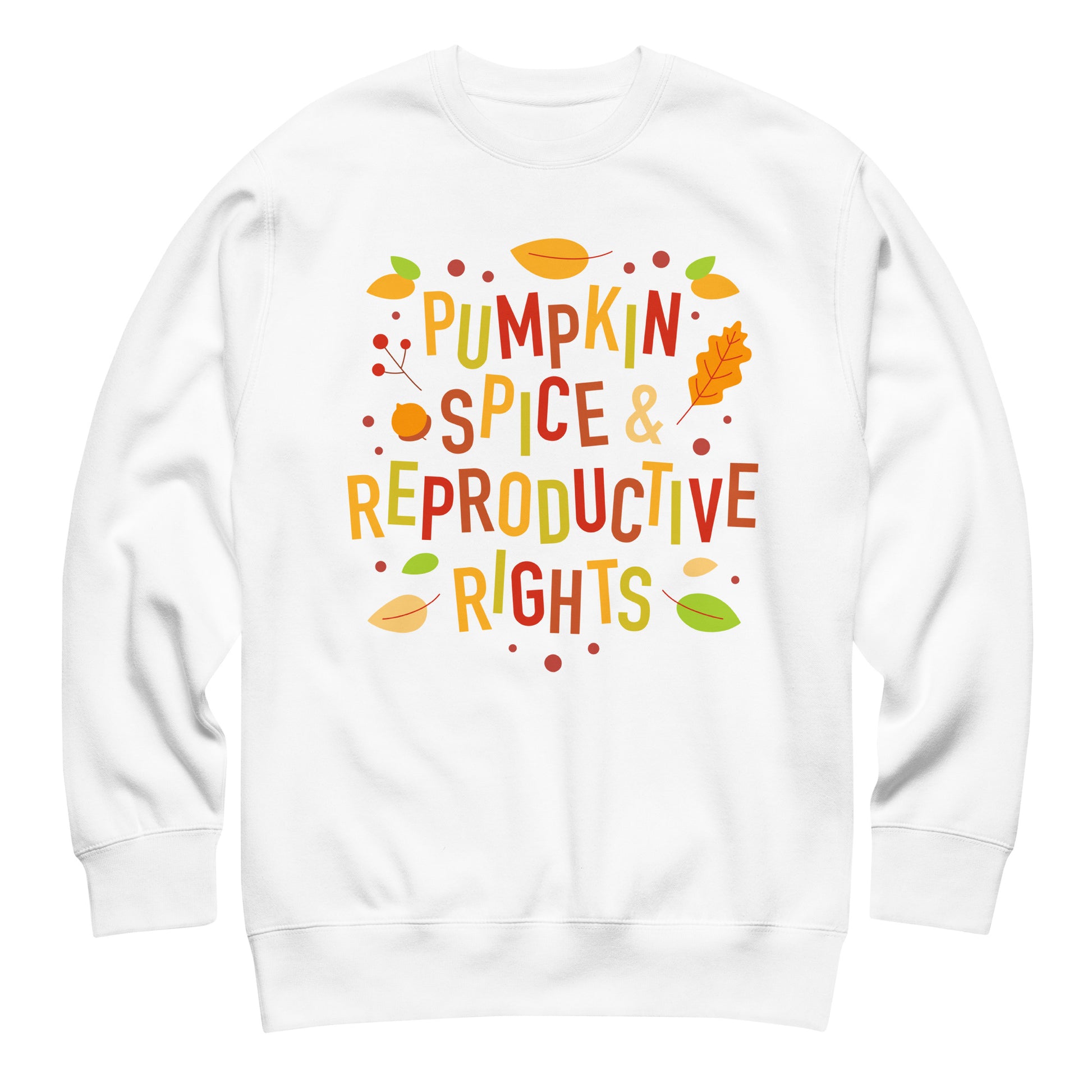 White unisex premium sweatshirt featuring illustrated fall typography reading “Pumpkin Spice & Reproductive Rights,” reproductive freedom activist sweatshirt with seasonal autumn graphics.