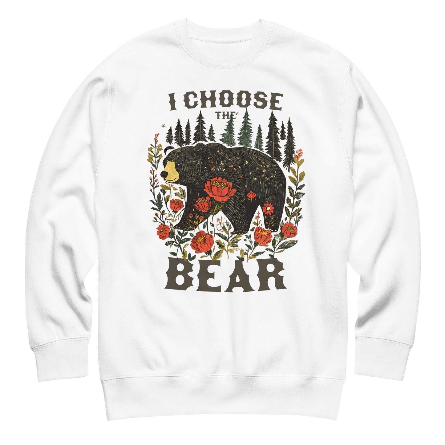 White unisex premium sweatshirt featuring illustrated bear, pine trees, and florals with phrase “I Choose The Bear,” progressive equality design.