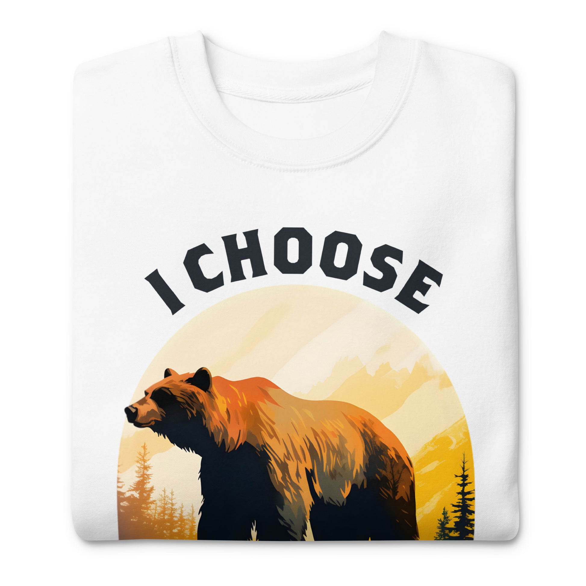 White unisex premium sweatshirt featuring bear silhouette over warm sunset background with phrase “I Choose The Bear,” equality-focused graphic apparel.