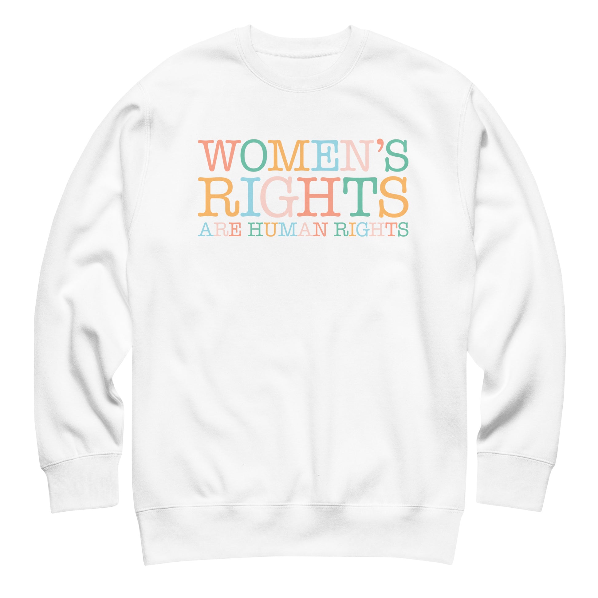 White unisex premium sweatshirt featuring multicolor typography design with phrase “Women’s Rights Are Human Rights,” justice-focused activist clothing.