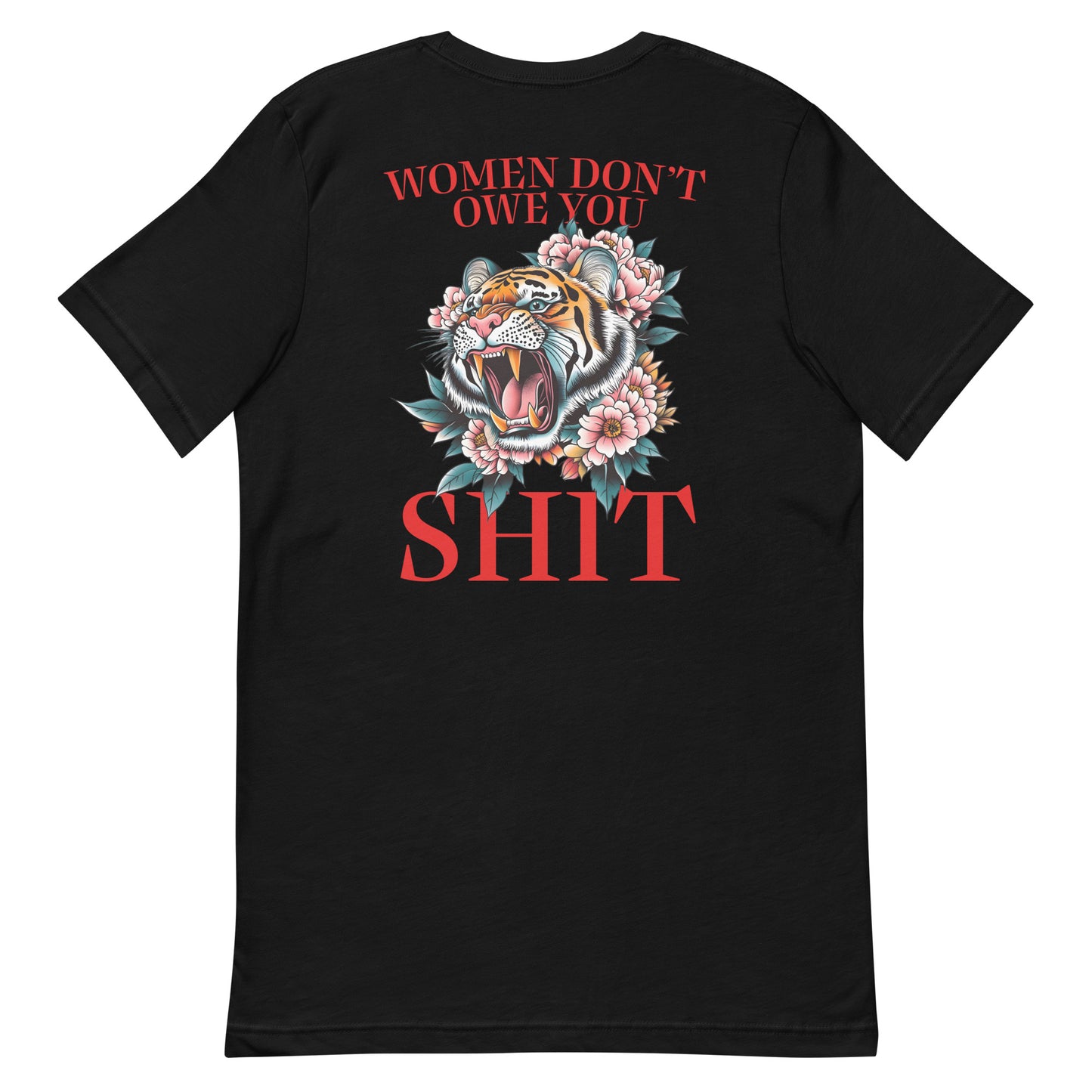 Black unisex t-shirt featuring roaring tiger illustration with flowers and phrase “Women Don’t Owe You Sh*t,” bold feminist women’s rights activist apparel.
