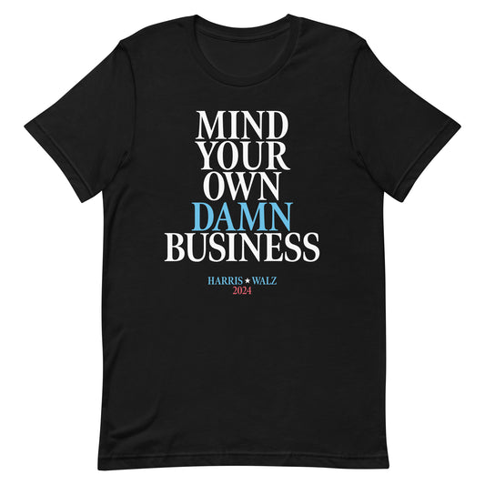 Mind Your Own Damn Business Kamala Harris Tim Walz 2024 Unisex T-Shirt