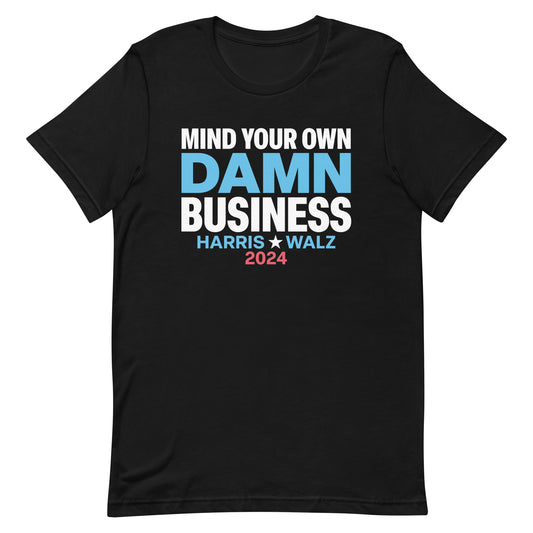 Mind Your Own Damn Business Kamala Harris Tim Walz 2024 Unisex T-Shirt