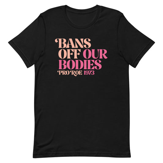 Bans Off Our Bodies Feminist Pro Roe Reproductive Freedom Unisex T-Shirt