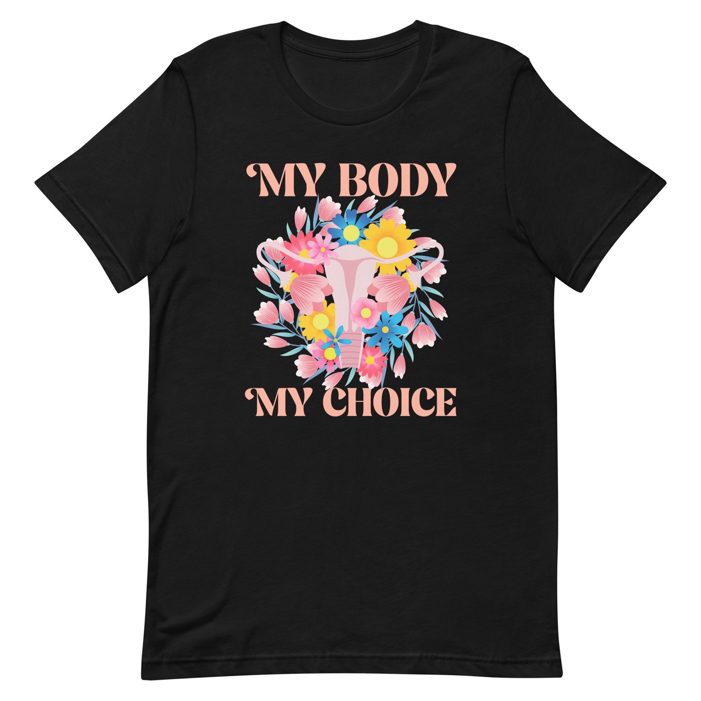 My Body My Choice Feminist Pro Roe Reproductive Freedom Unisex T-Shirt