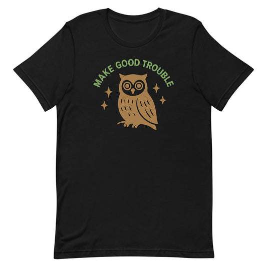 Front View Image: Front view of unisex t-shirt with owl and Make Good Trouble quote arched above