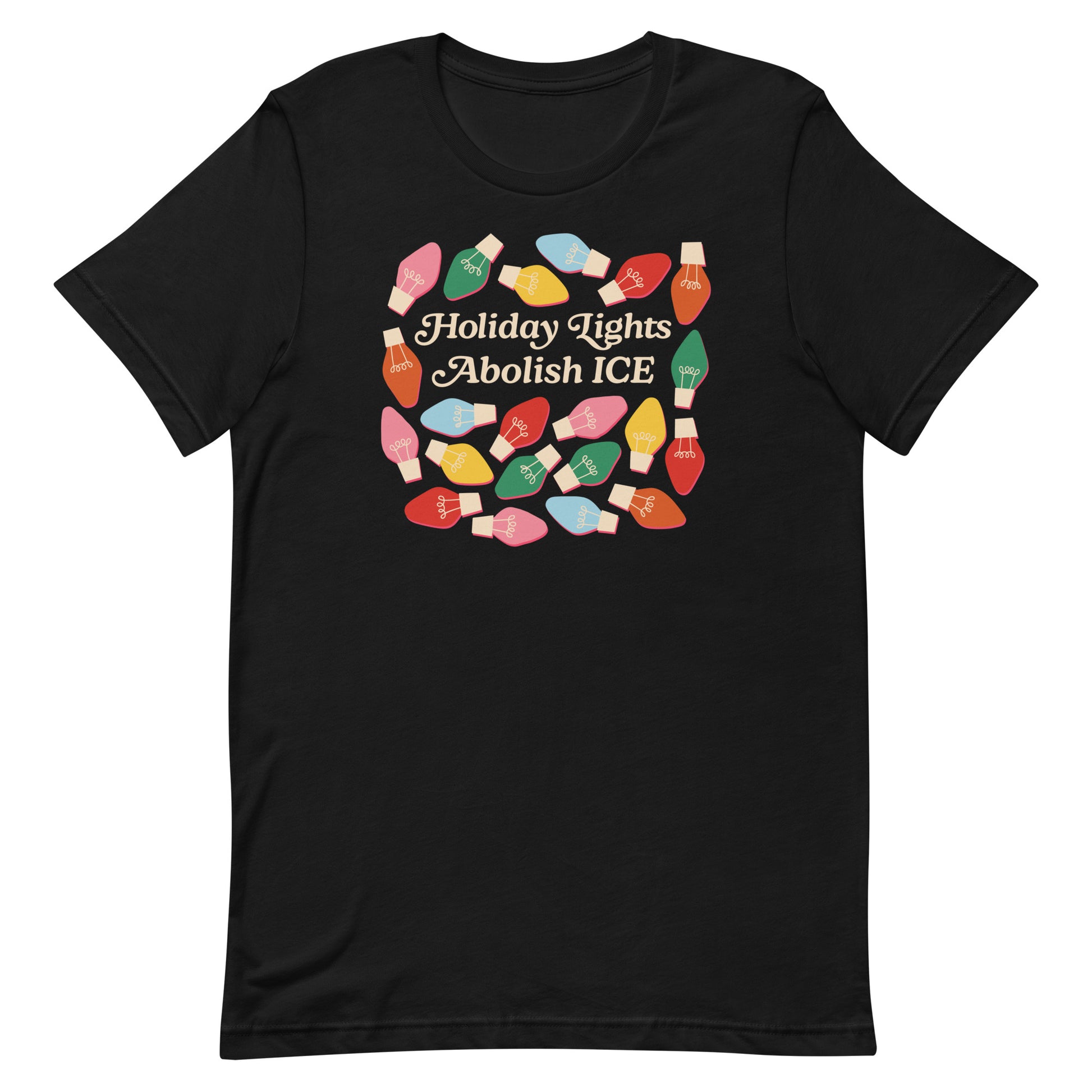 A black unisex t-shirt featuring colorful holiday bulbs framing the message “Holiday Lights Abolish ICE,” displayed flat to highlight its festive progressive Christmas design.