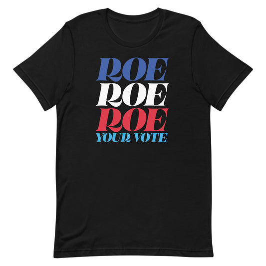 Black unisex t-shirt featuring stacked typography reading “Roe Roe Roe Your Vote” in red, white, and blue, reproductive rights apparel from Blue Wave USA.