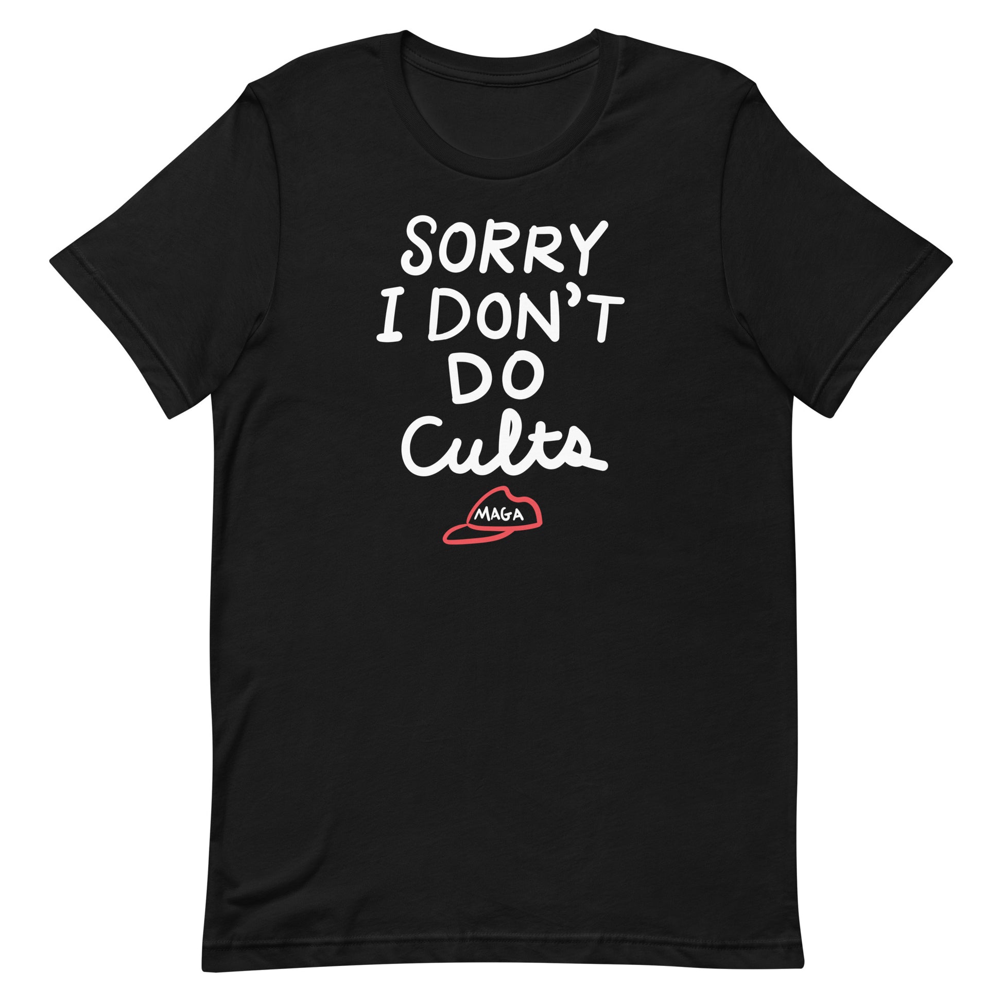 Black unisex t-shirt featuring hand-lettered phrase “SORRY I DON’T DO CULTS.” with small crossed-out MAGA hat graphic beneath the text.
