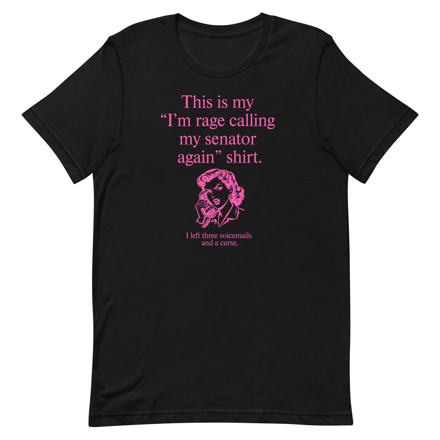 Black unisex t-shirt featuring pink text reading “This is my ‘I’m rage calling my senator again’ shirt.” with retro illustration below.