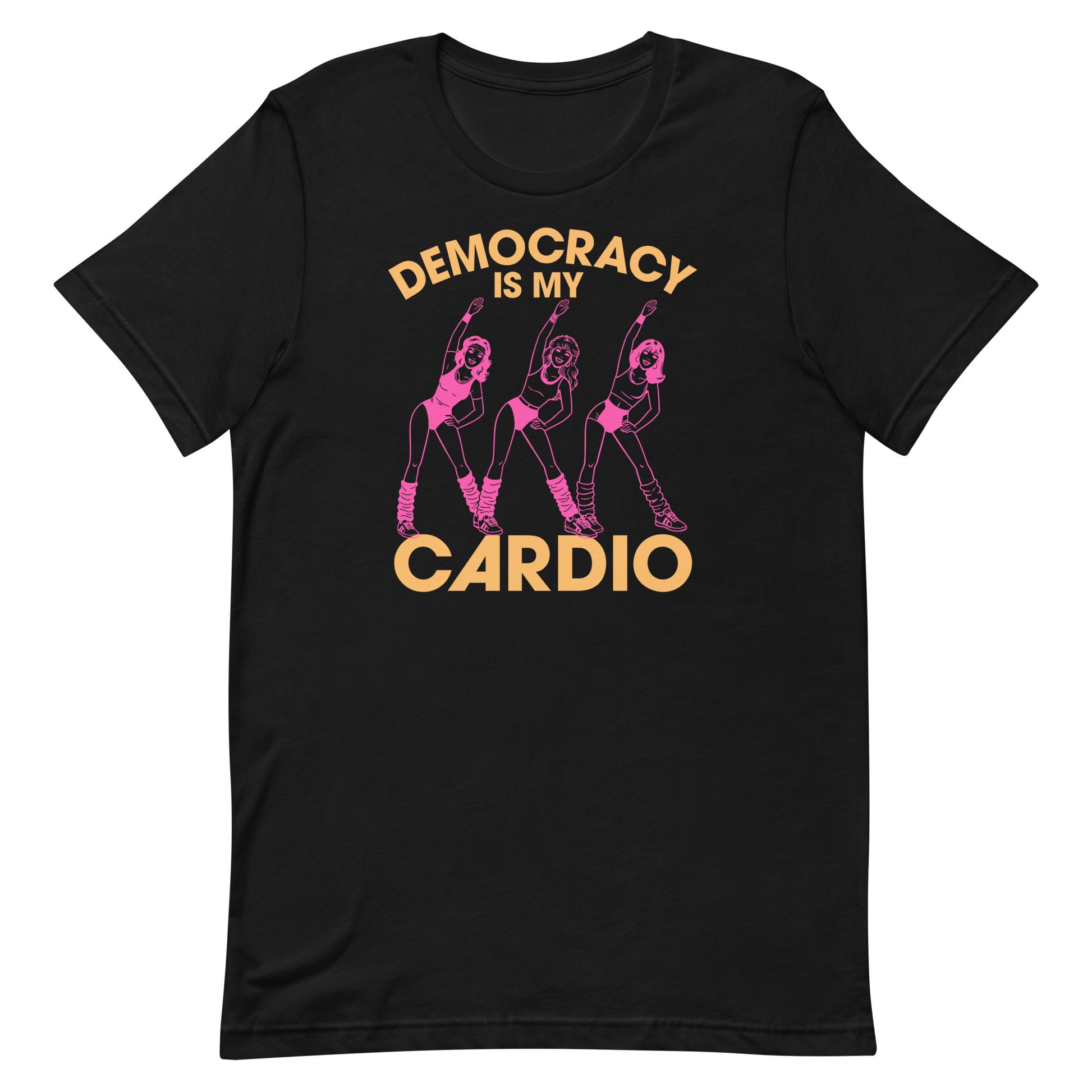 Black unisex T-shirt featuring retro pink aerobics dancers with the phrase “Democracy Is My Cardio,” vintage fitness-inspired political humor artwork for progressive apparel.