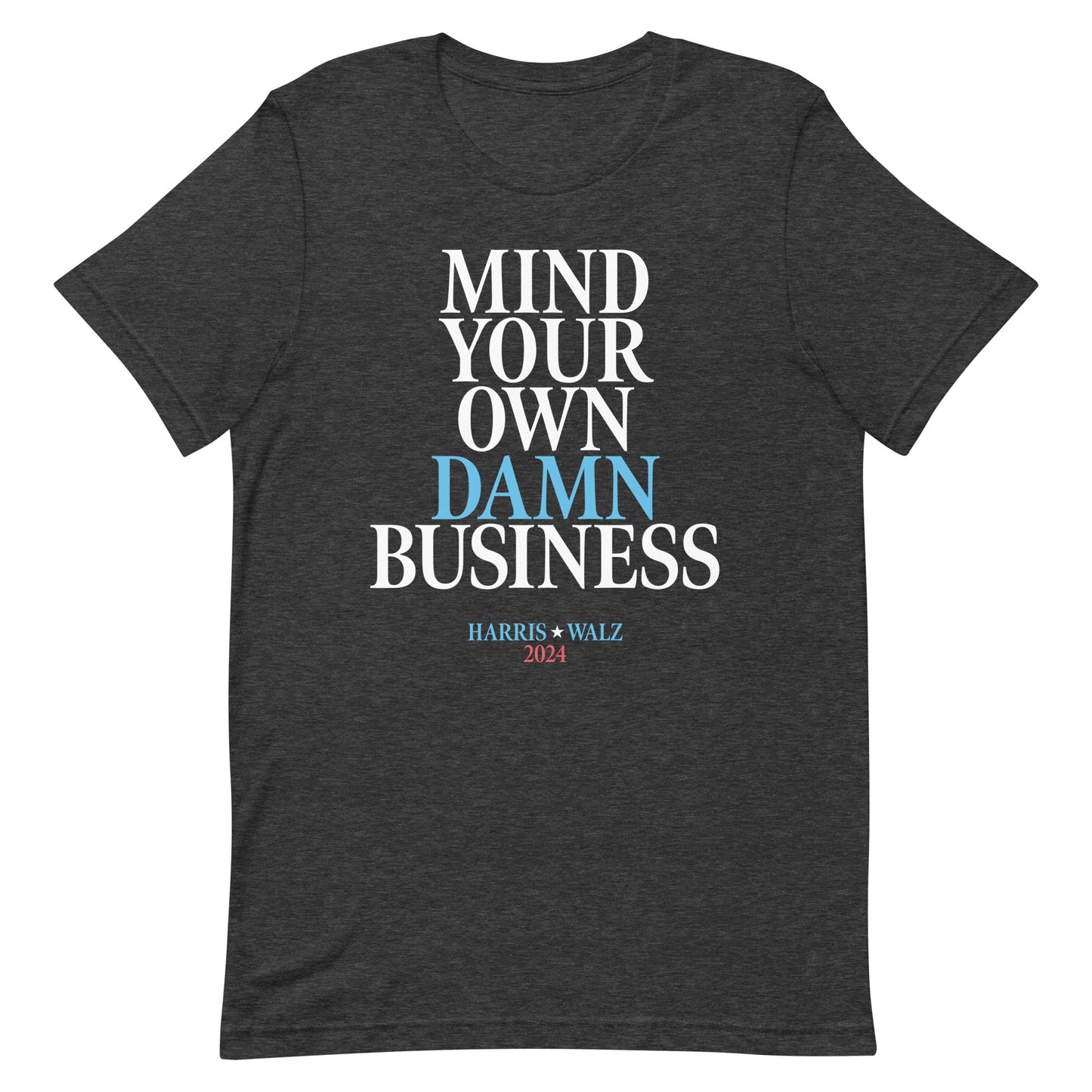 Mind Your Own Damn Business Kamala Harris Tim Walz 2024 Unisex T-Shirt