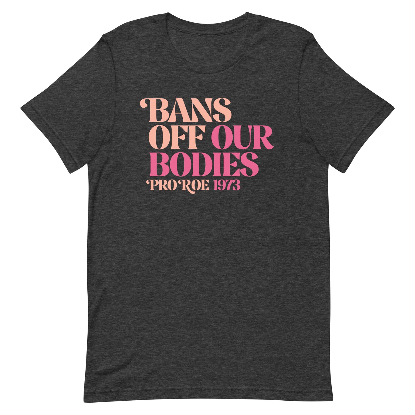 Bans Off Our Bodies Feminist Pro Roe Reproductive Freedom Unisex T-Shirt