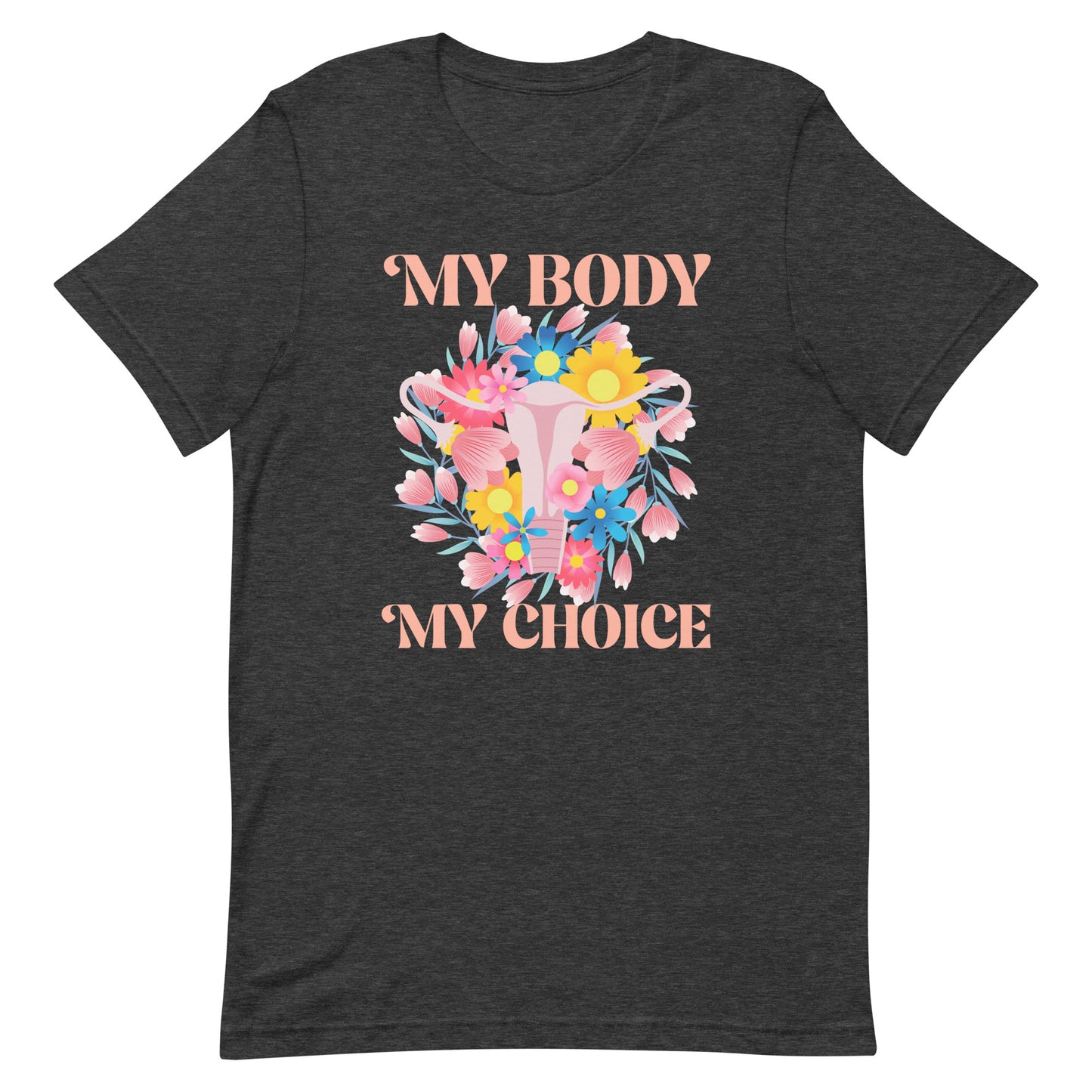 My Body My Choice Feminist Pro Roe Reproductive Freedom Unisex T-Shirt