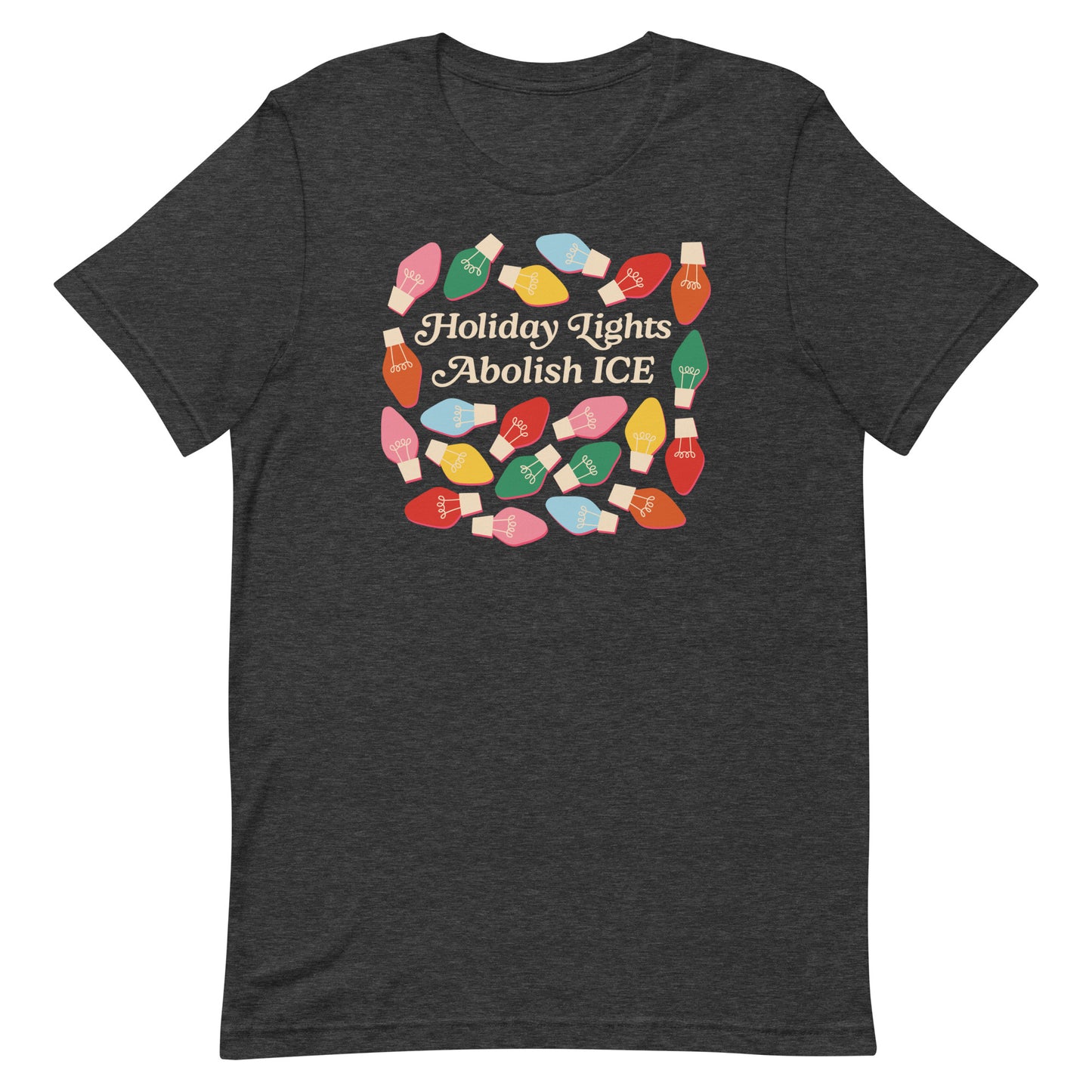 A dark heather gray unisex t-shirt showcasing colorful holiday bulbs arranged around the message “Holiday Lights Abolish ICE,” blending cozy tones with festive advocacy.