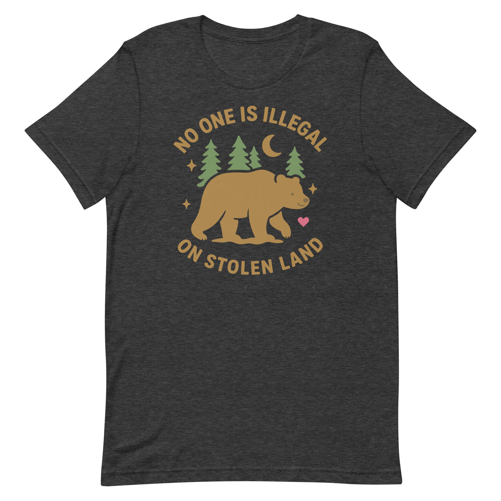 Dark heather gray unisex t-shirt printed with the bear and pine tree artwork plus the message “NO ONE IS ILLEGAL ON STOLEN LAND,” offering a soft, grounded look.