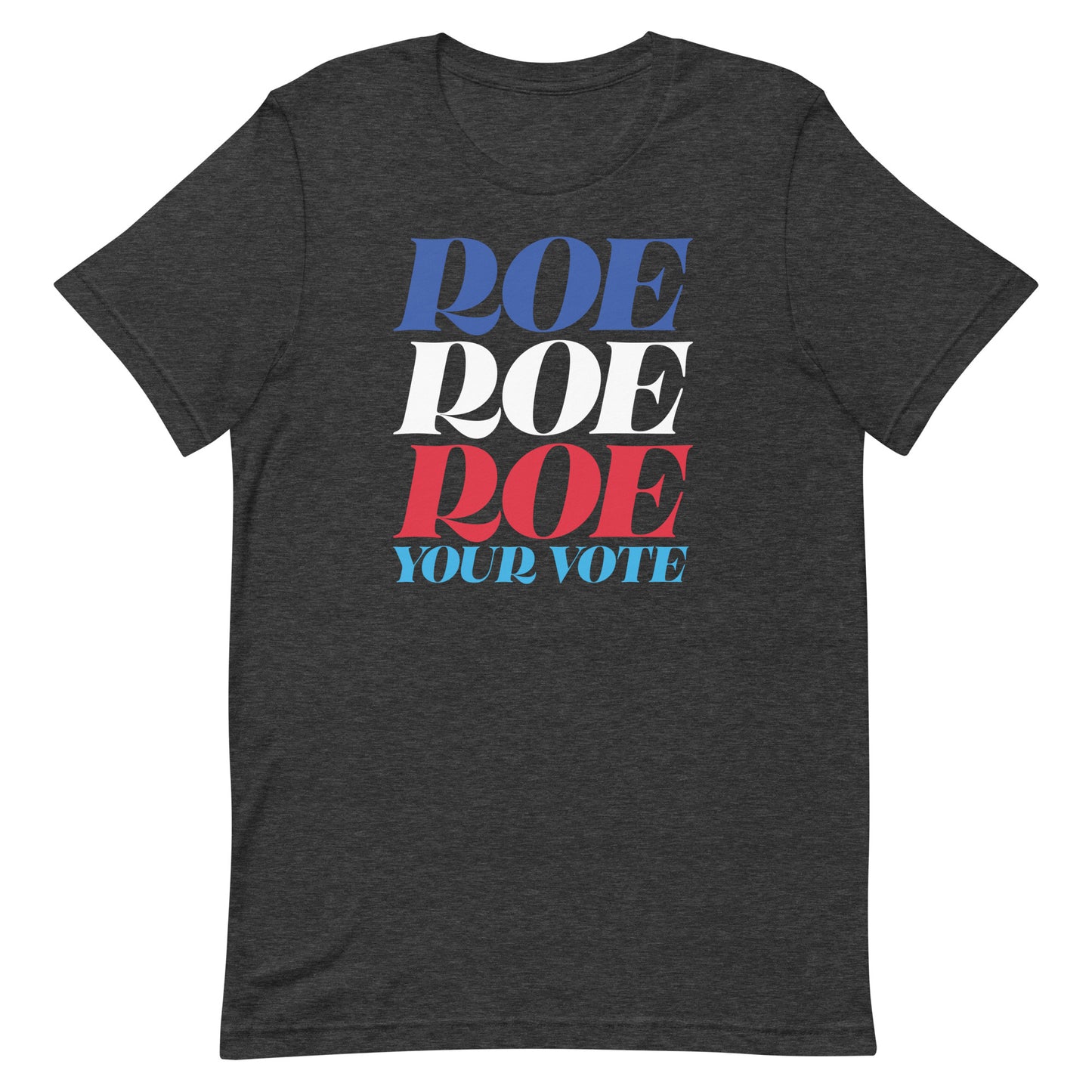 Dark heather gray unisex t-shirt featuring bold stacked typography reading “Roe Roe Roe Your Vote,” progressive voting rights apparel by Blue Wave USA.