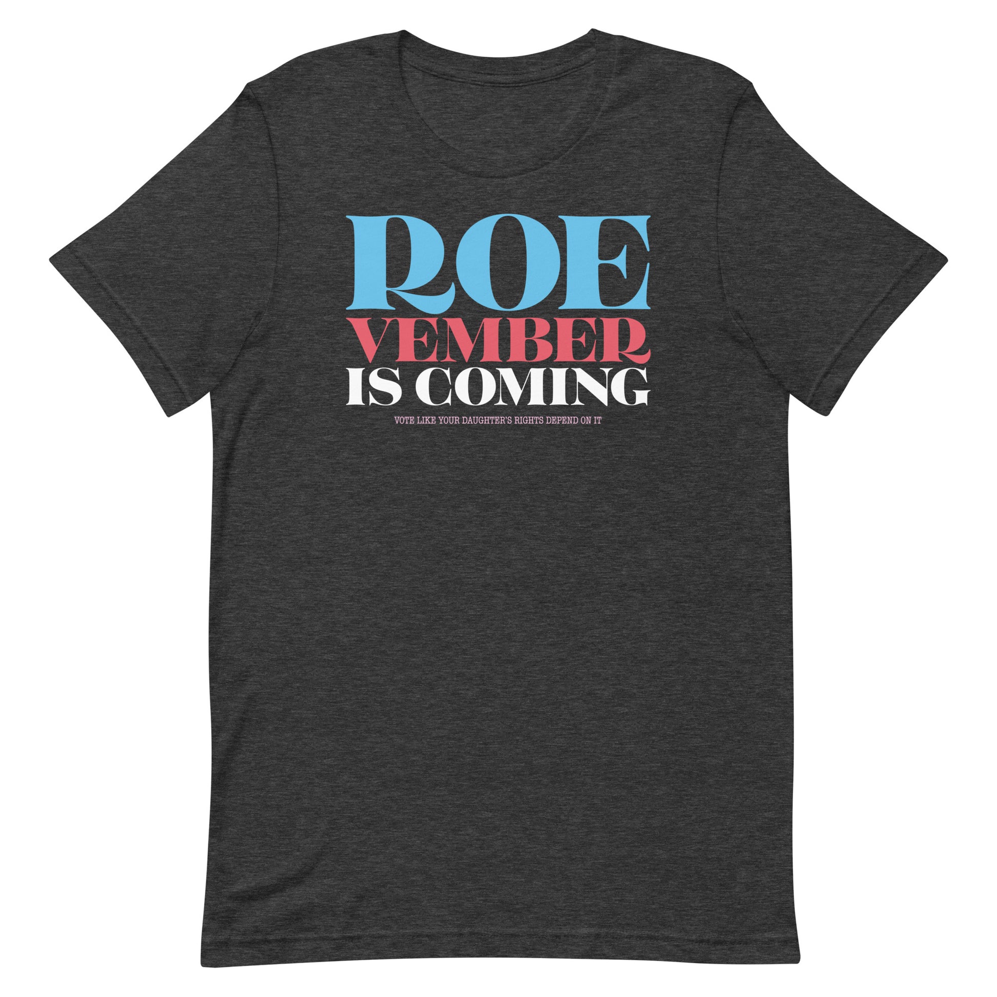 Dark gray unisex t-shirt featuring stacked typography reading “Roevember Is Coming,” progressive reproductive rights apparel by Blue Wave USA.