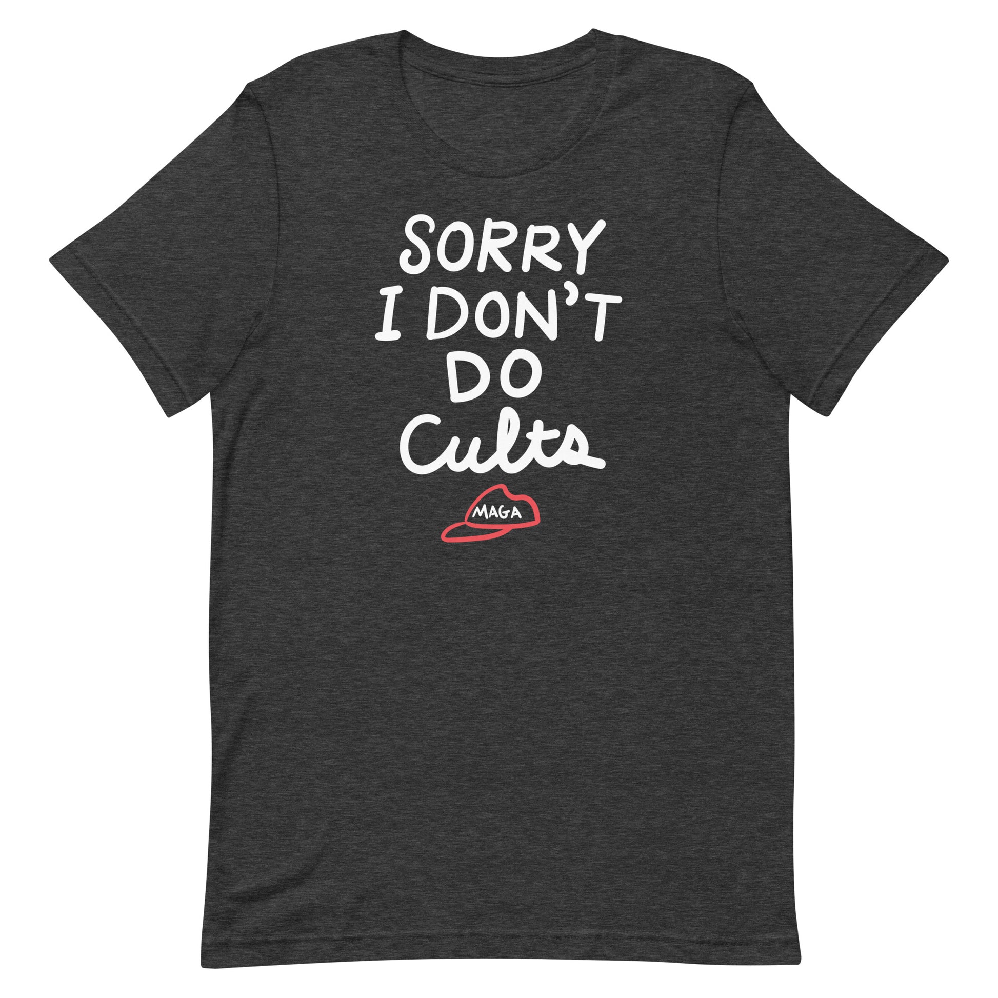 Dark heather gray unisex t-shirt featuring the phrase “SORRY I DON’T DO CULTS.” with small crossed-out MAGA hat graphic.